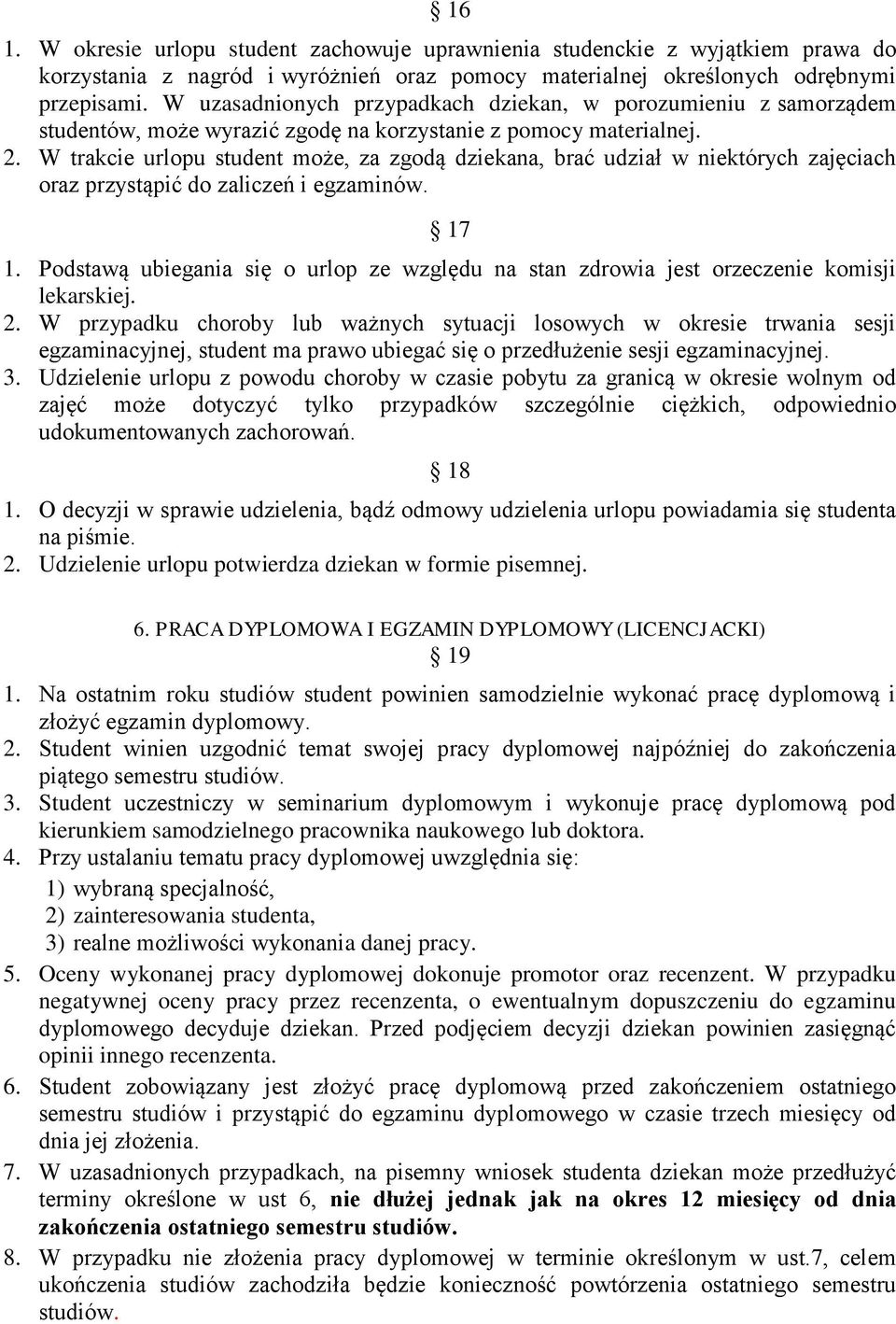 W trakcie urlopu student może, za zgodą dziekana, brać udział w niektórych zajęciach oraz przystąpić do zaliczeń i egzaminów. 17 1.