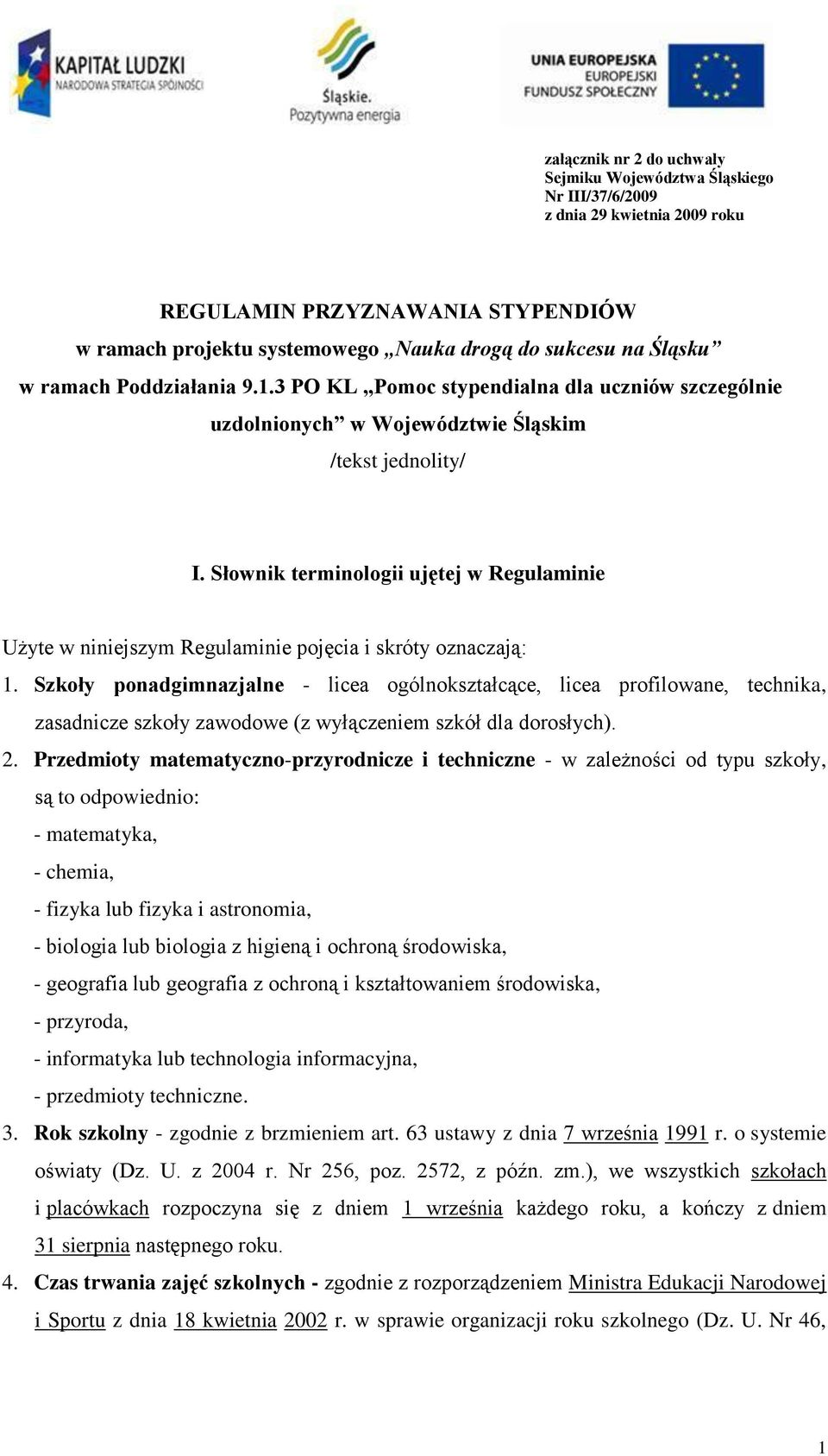 Słownik terminologii ujętej w Regulaminie Użyte w niniejszym Regulaminie pojęcia i skróty oznaczają: 1.