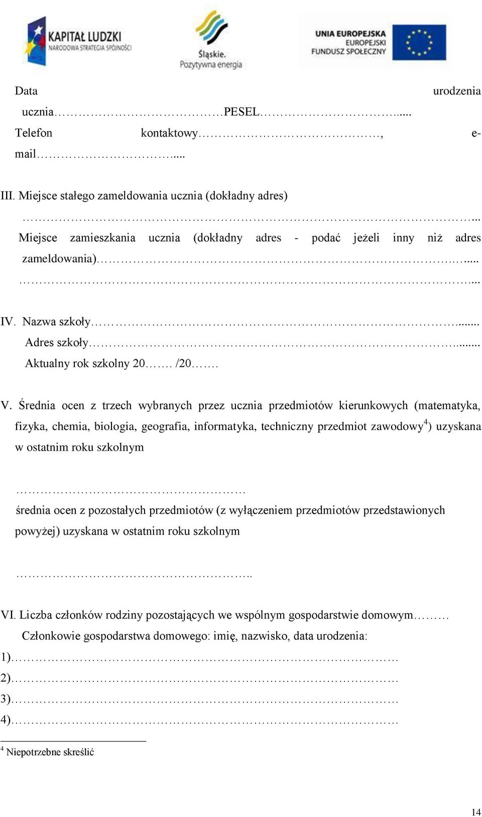 Średnia ocen z trzech wybranych przez ucznia przedmiotów kierunkowych (matematyka, fizyka, chemia, biologia, geografia, informatyka, techniczny przedmiot zawodowy 4 ) uzyskana w ostatnim roku