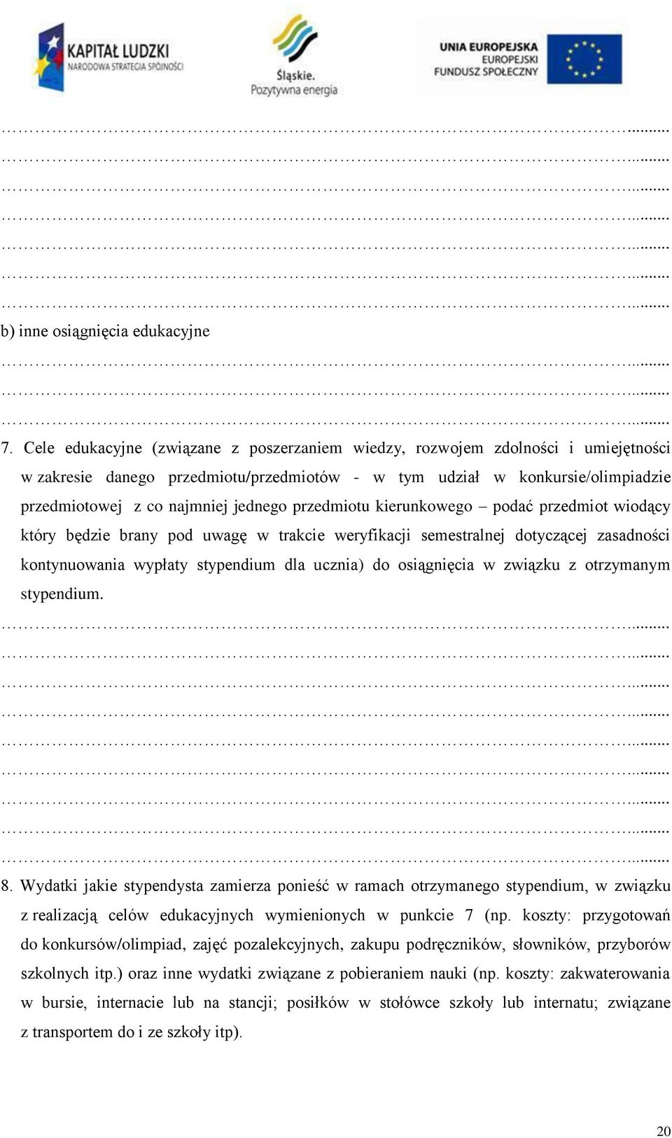 przedmiotu kierunkowego podać przedmiot wiodący który będzie brany pod uwagę w trakcie weryfikacji semestralnej dotyczącej zasadności kontynuowania wypłaty stypendium dla ucznia) do osiągnięcia w