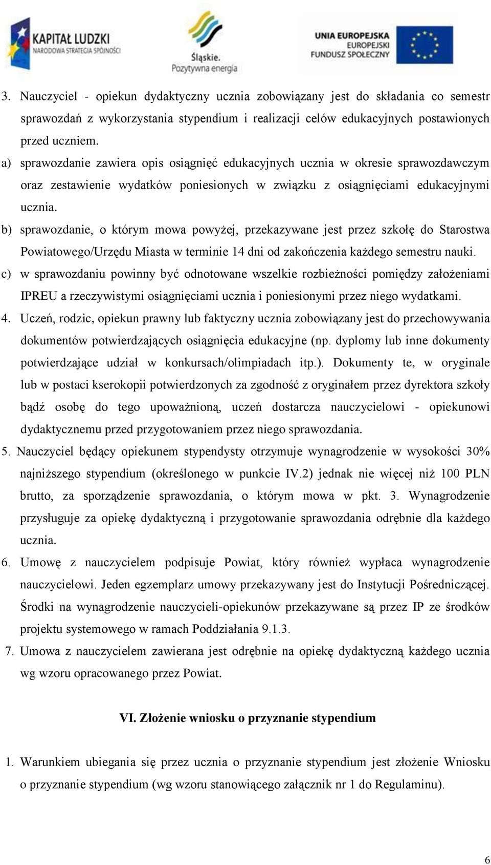 b) sprawozdanie, o którym mowa powyżej, przekazywane jest przez szkołę do Starostwa Powiatowego/Urzędu Miasta w terminie 14 dni od zakończenia każdego semestru nauki.