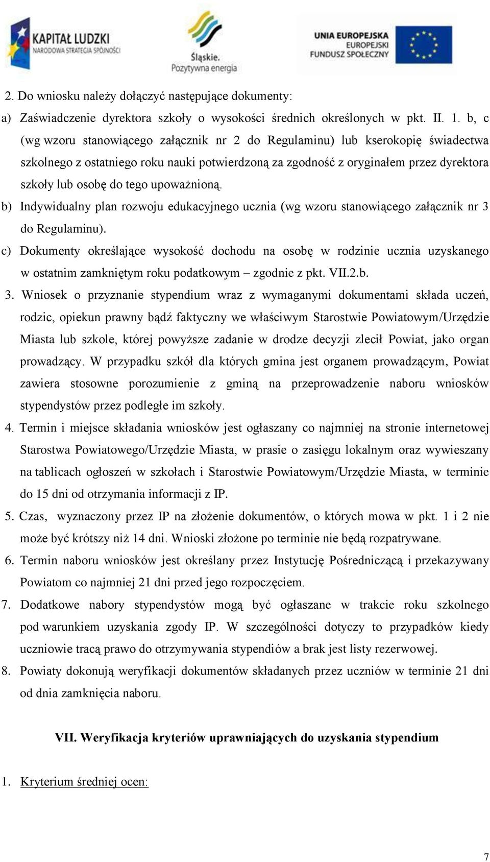 upoważnioną. b) Indywidualny plan rozwoju edukacyjnego ucznia (wg wzoru stanowiącego załącznik nr 3 do Regulaminu).