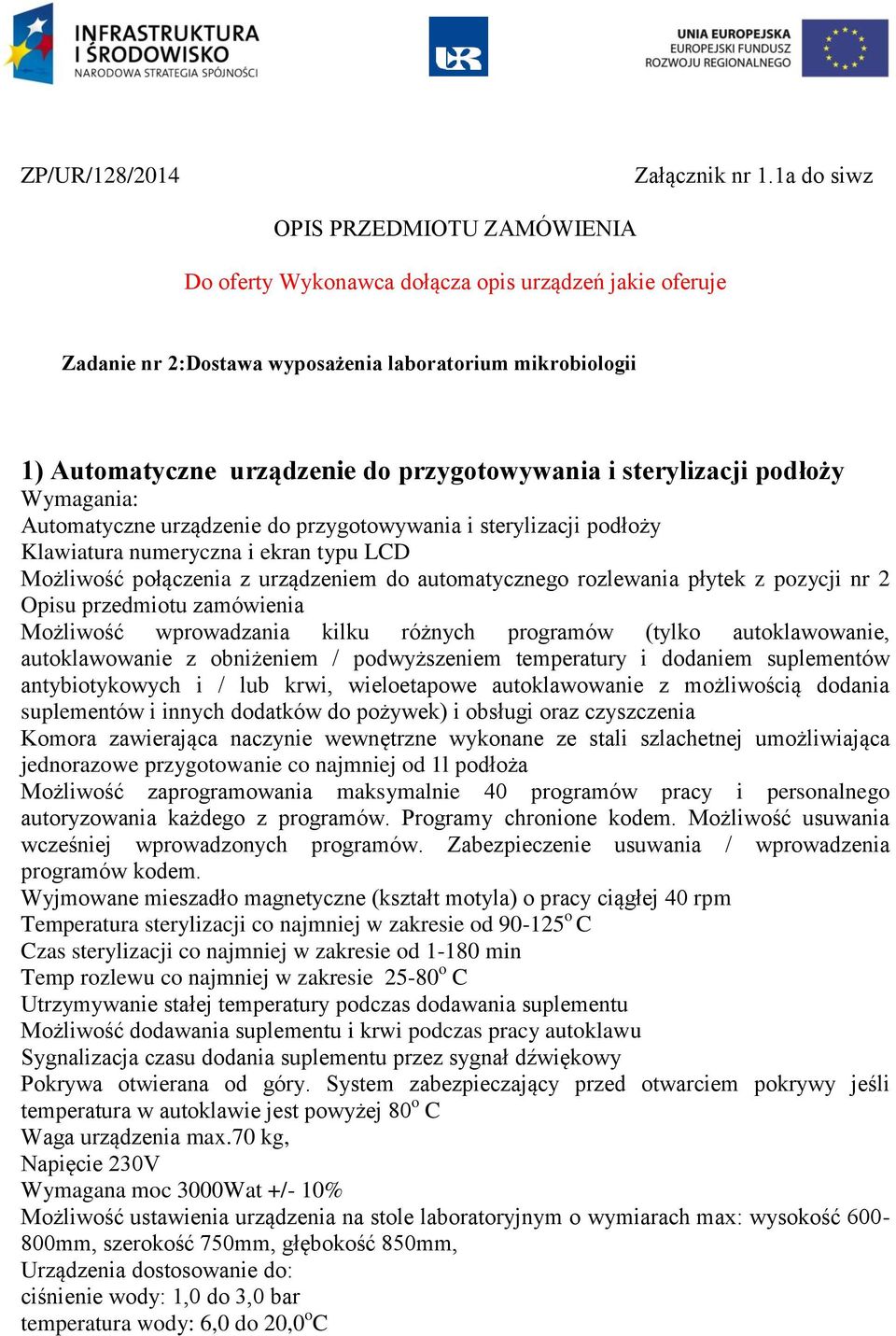 i sterylizacji podłoży Wymagania: Automatyczne urządzenie do przygotowywania i sterylizacji podłoży Klawiatura numeryczna i ekran typu LCD Możliwość połączenia z urządzeniem do automatycznego