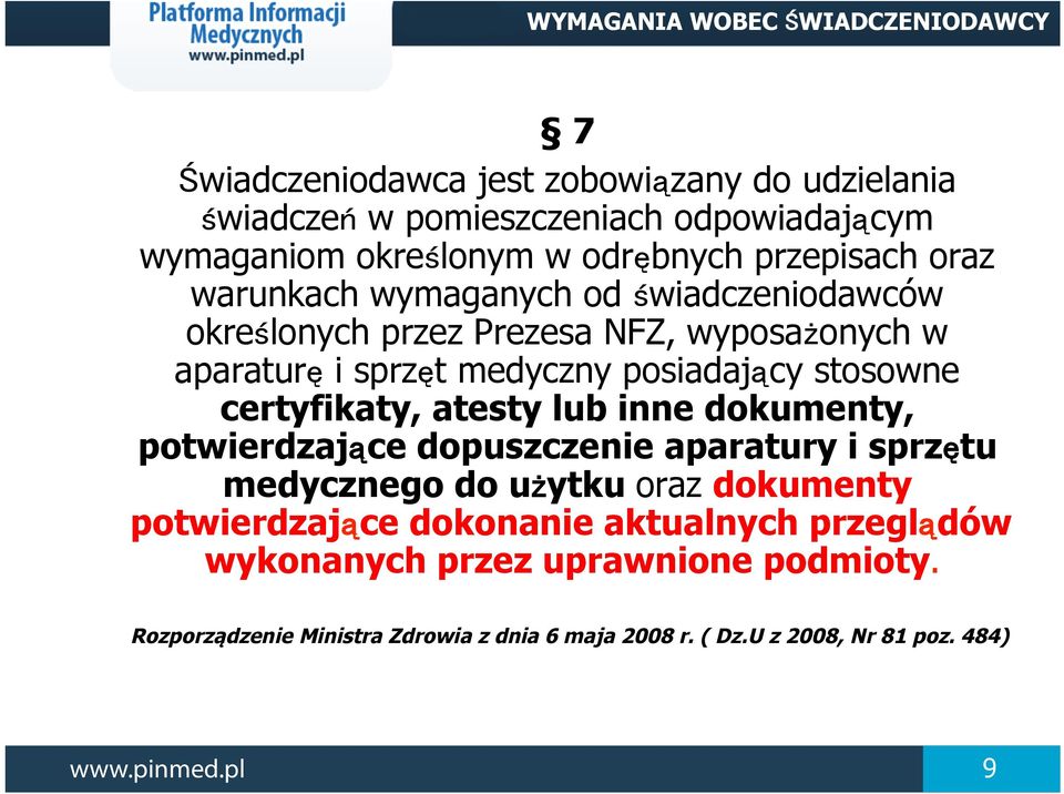 stosowne certyfikaty, atesty lub inne dokumenty, potwierdzające dopuszczenie aparatury i sprzętu medycznego do użytku oraz dokumenty potwierdzające