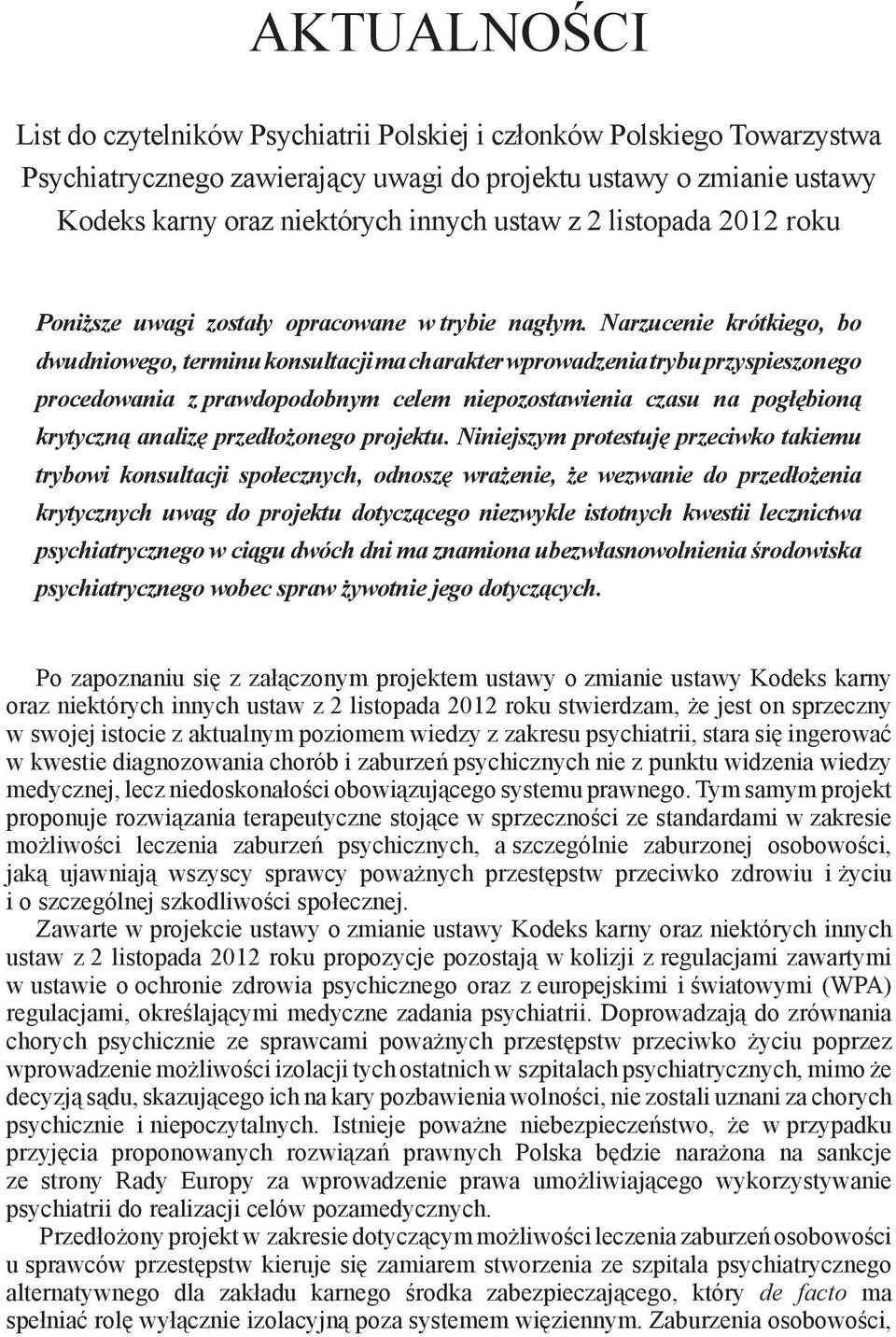 Narzucenie krótkiego, bo dwudniowego, terminu konsultacji ma charakter wprowadzenia trybu przyspieszonego procedowania z prawdopodobnym celem niepozostawienia czasu na pogłębioną krytyczną analizę