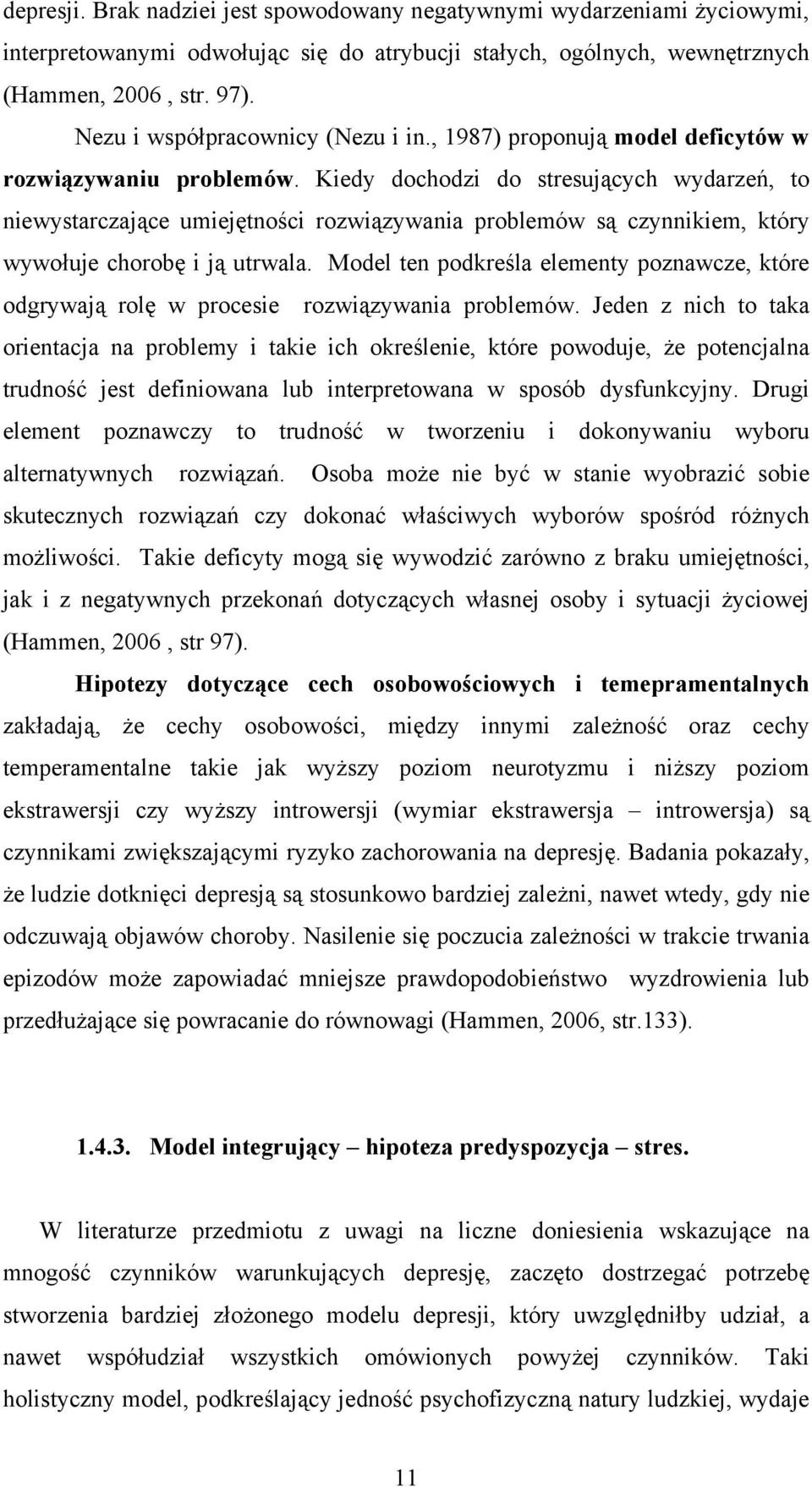 Kiedy dochodzi do stresujących wydarzeń, to niewystarczające umiejętności rozwiązywania problemów są czynnikiem, który wywołuje chorobę i ją utrwala.