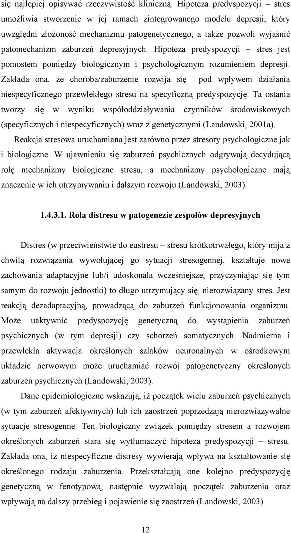 depresyjnych. Hipoteza predyspozycji stres jest pomostem pomiędzy biologicznym i psychologicznym rozumieniem depresji.