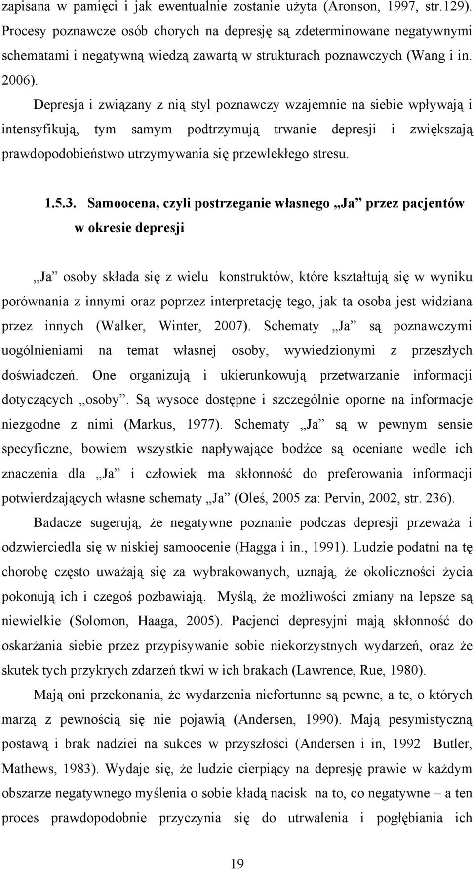 Depresja i związany z nią styl poznawczy wzajemnie na siebie wpływają i intensyfikują, tym samym podtrzymują trwanie depresji i zwiększają prawdopodobieństwo utrzymywania się przewlekłego stresu. 1.5.