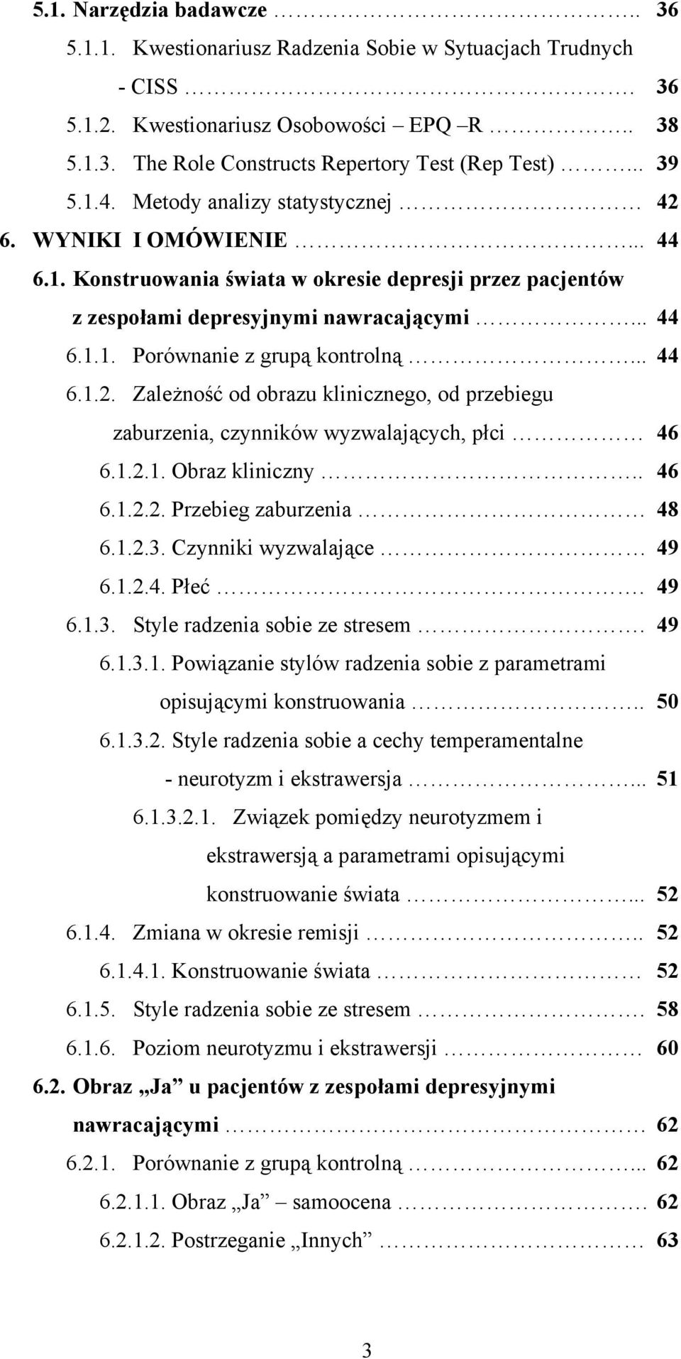 .. 44 6.1.2. Zależność od obrazu klinicznego, od przebiegu zaburzenia, czynników wyzwalających, płci 46 6.1.2.1. Obraz kliniczny.. 46 6.1.2.2. Przebieg zaburzenia 48 6.1.2.3.