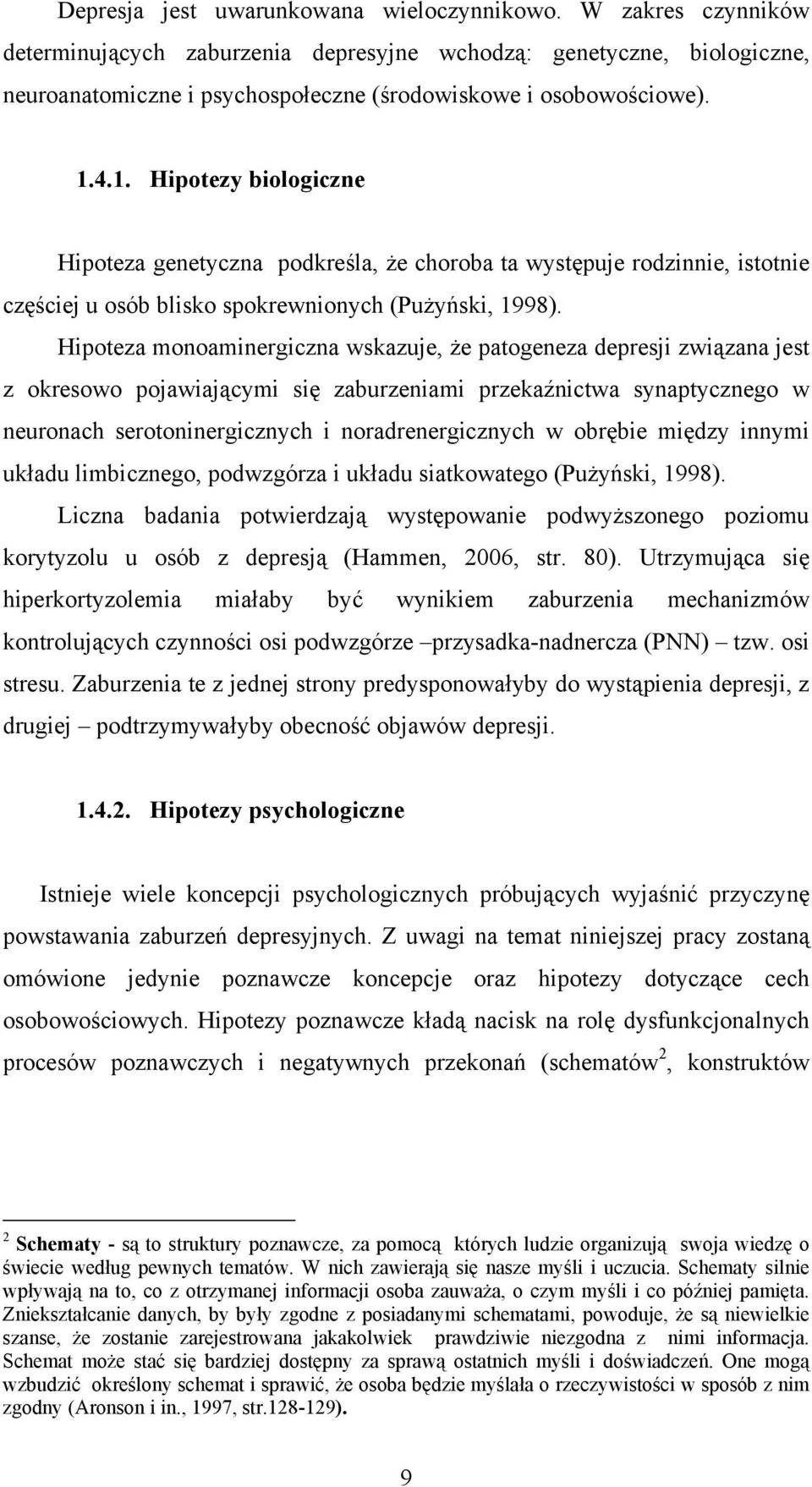 4.1. Hipotezy biologiczne Hipoteza genetyczna podkreśla, że choroba ta występuje rodzinnie, istotnie częściej u osób blisko spokrewnionych (Pużyński, 1998).