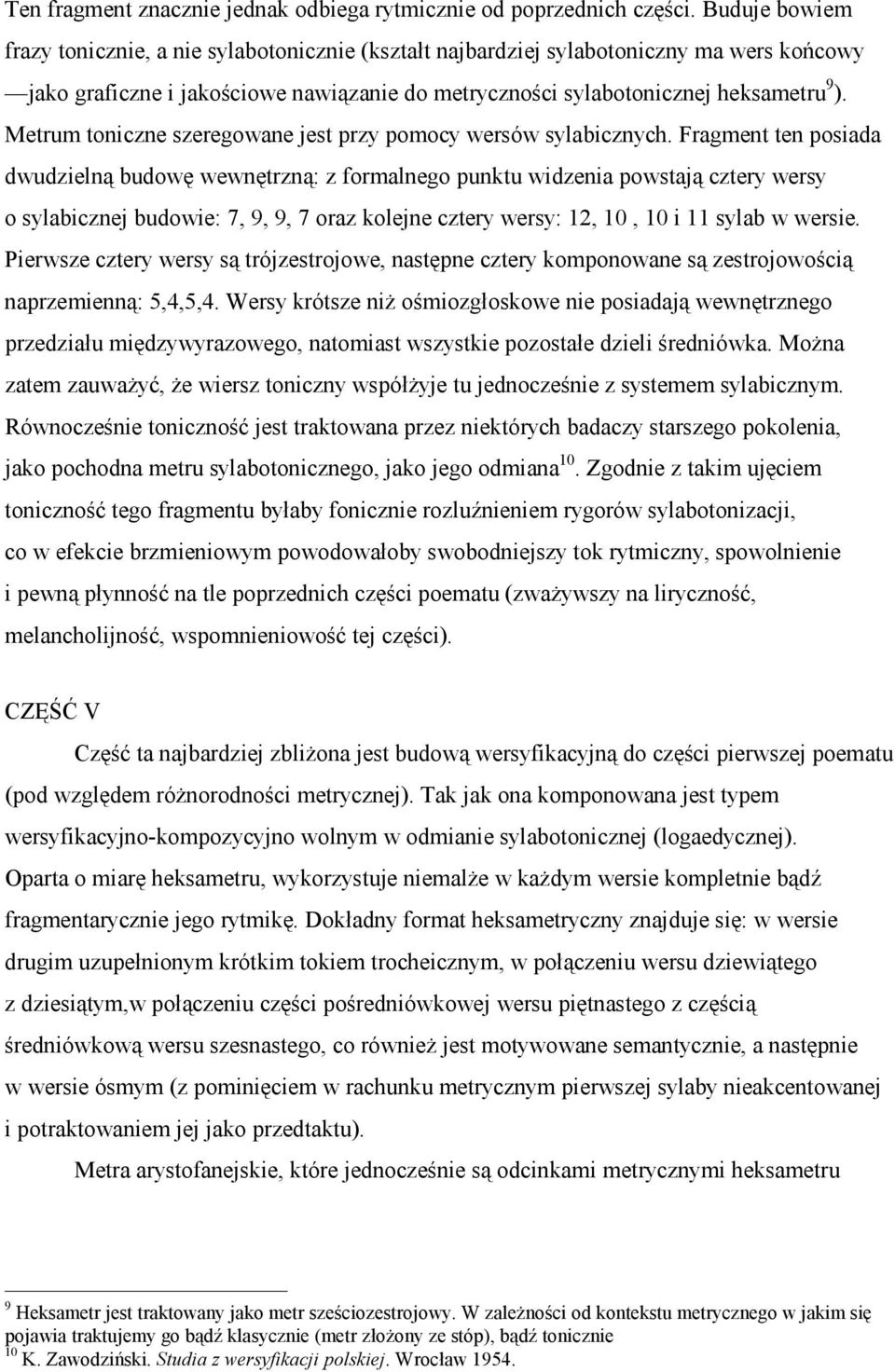 Metrum toniczne szeregowane jest przy pomocy wersów sylabicznych.