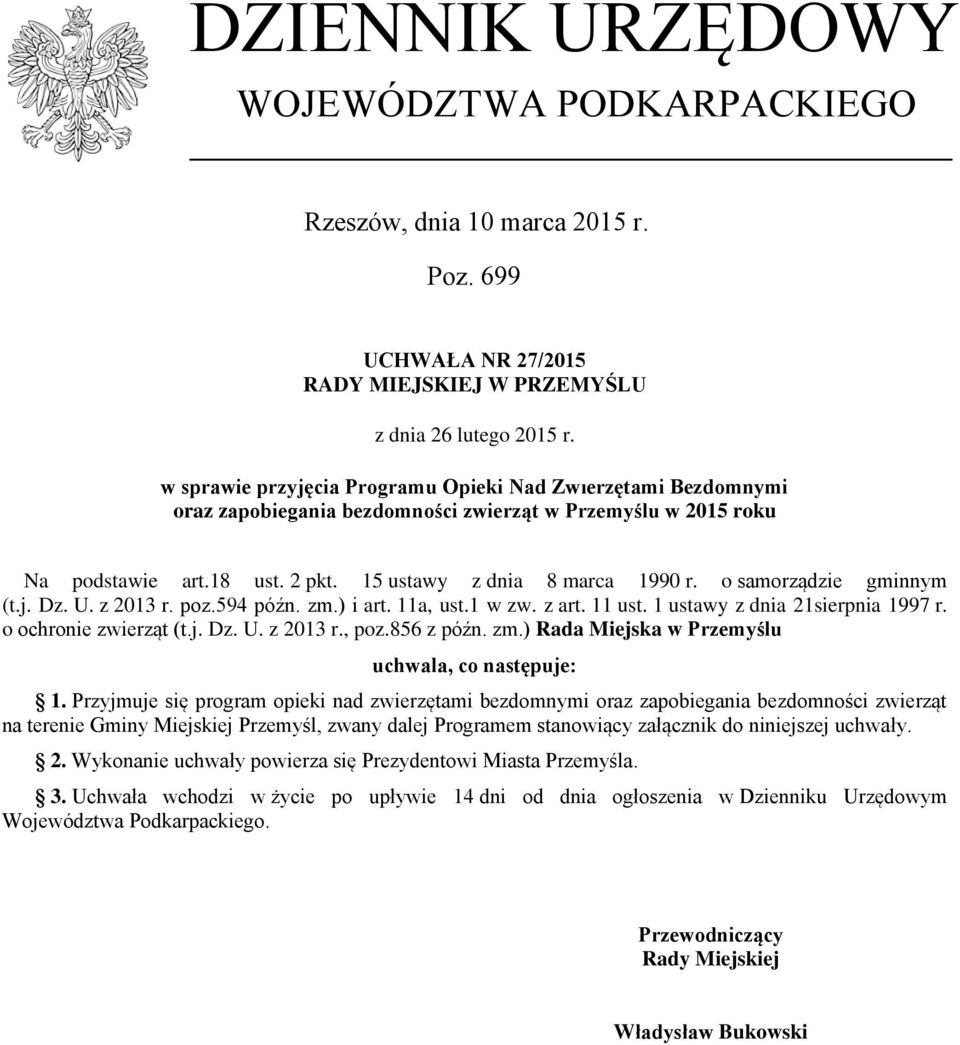 o samorządzie gminnym (t.j. Dz. U. z 2013 r. poz.594 późn. zm.) i art. 11a, ust.1 w zw. z art. 11 ust. 1 ustawy z dnia 21sierpnia 1997 r. o ochronie zwierząt (t.j. Dz. U. z 2013 r., poz.856 z późn.