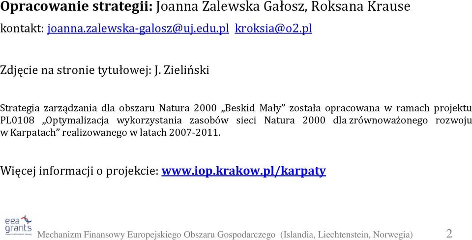 Zieliński Strategia zarządzania dla obszaru Natura 2000 Beskid Mały została opracowana w ramach projektu PL0108
