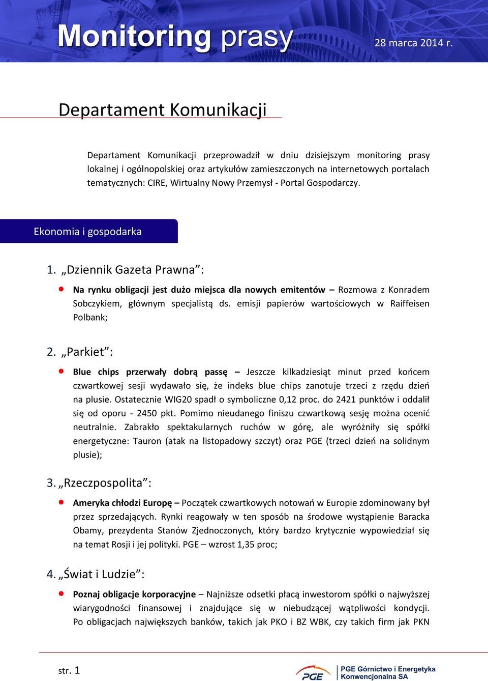 Dziennik Gazeta Prawna : Na rynku obligacji jest dużo miejsca dla nowych emitentów Rozmowa z Konradem Sobczykiem, głównym specjalistą ds. emisji papierów wartościowych w Raiffeisen Polbank; 2.