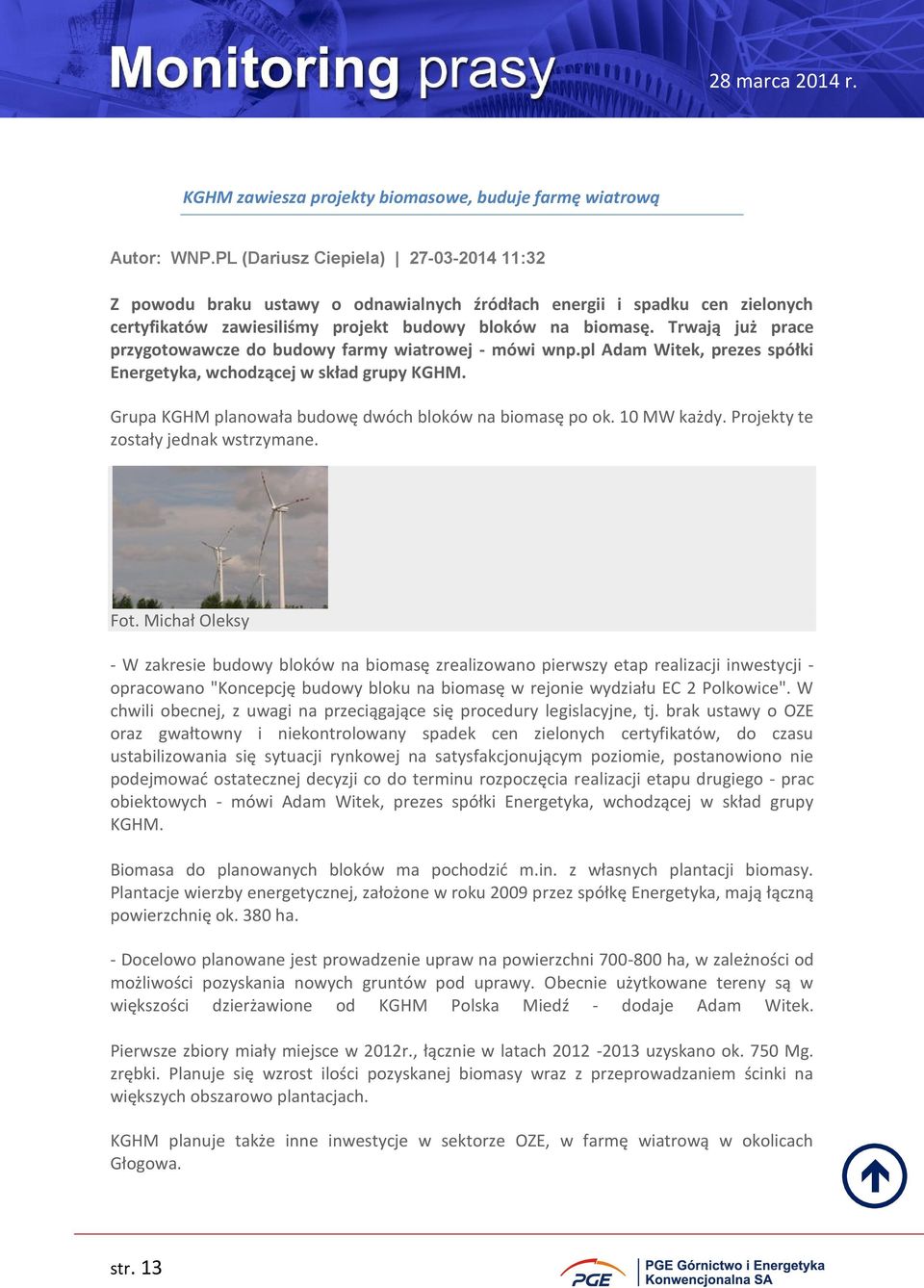 Trwają już prace przygotowawcze do budowy farmy wiatrowej - mówi wnp.pl Adam Witek, prezes spółki Energetyka, wchodzącej w skład grupy KGHM. Grupa KGHM planowała budowę dwóch bloków na biomasę po ok.