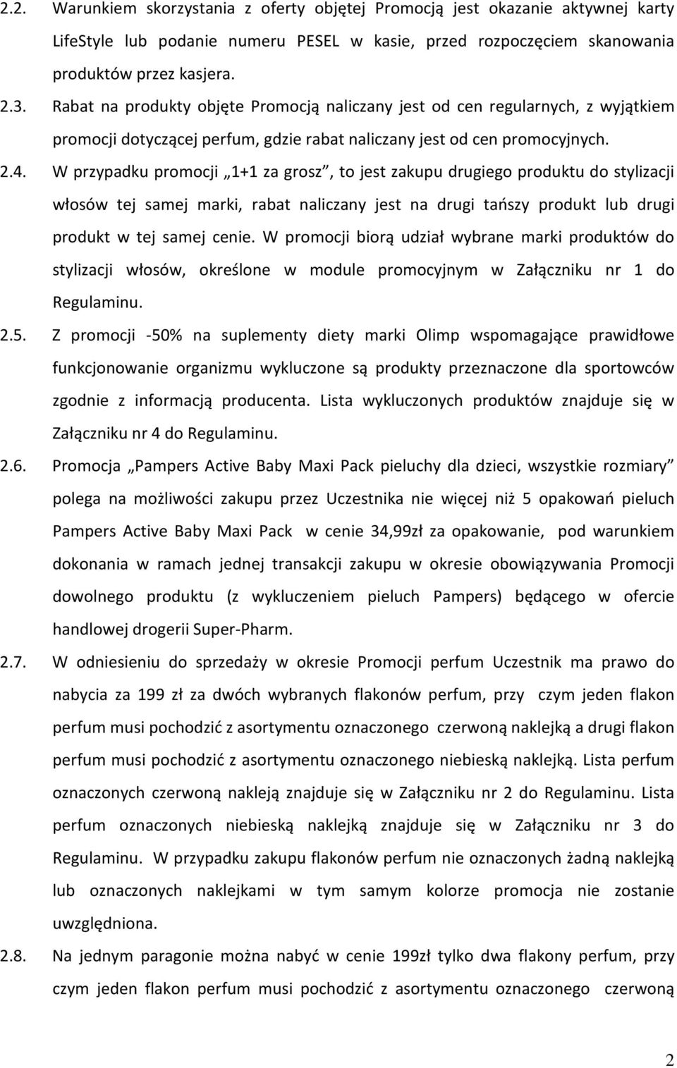 W przypadku promocji 1+1 za grosz, to jest zakupu drugiego produktu do stylizacji włosów tej samej marki, rabat naliczany jest na drugi tańszy produkt lub drugi produkt w tej samej cenie.