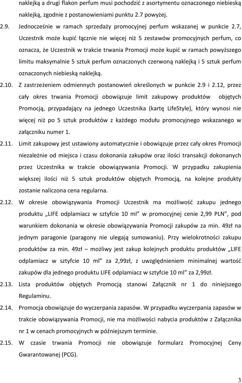 7, Uczestnik może kupić łącznie nie więcej niż 5 zestawów promocyjnych perfum, co oznacza, że Uczestnik w trakcie trwania Promocji może kupić w ramach powyższego limitu maksymalnie 5 sztuk perfum