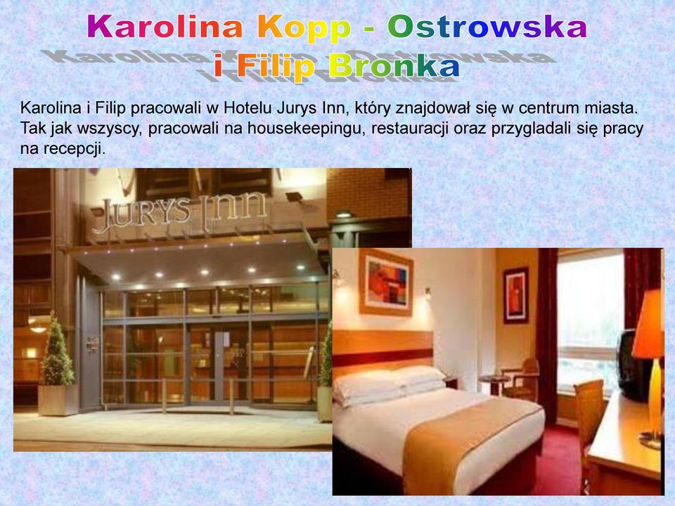 Tak jak wszyscy, pracowali na housekeepingu,