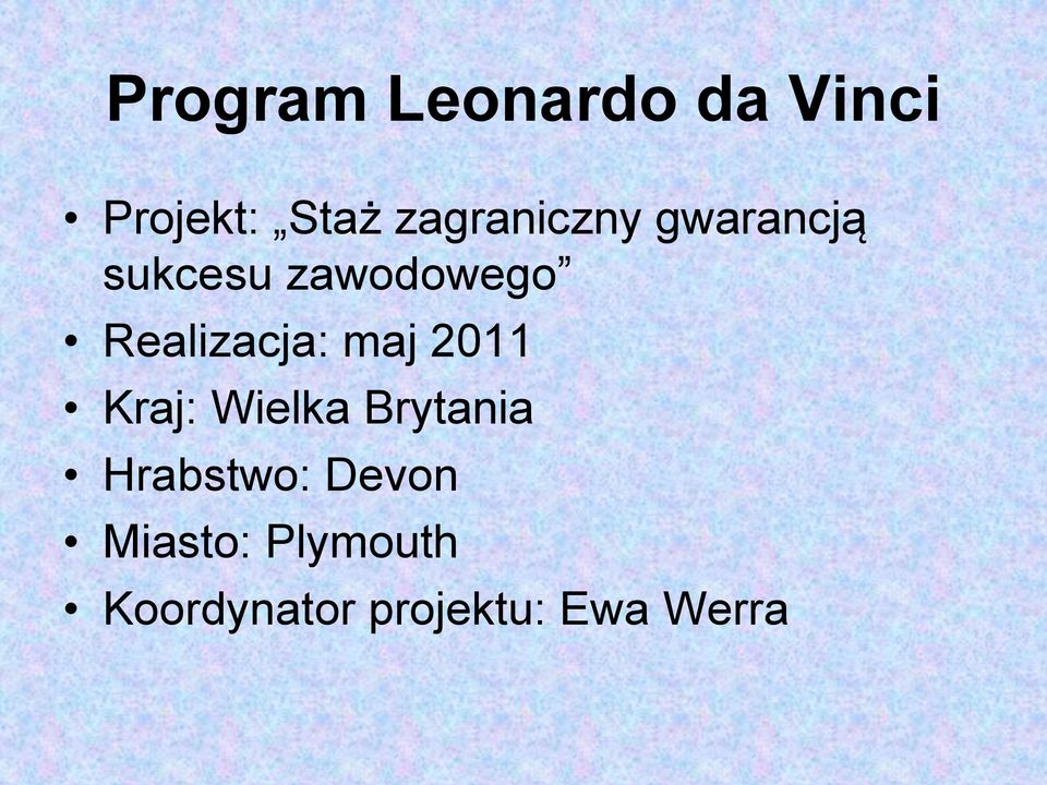 Realizacja: maj 2011 Kraj: Wielka Brytania