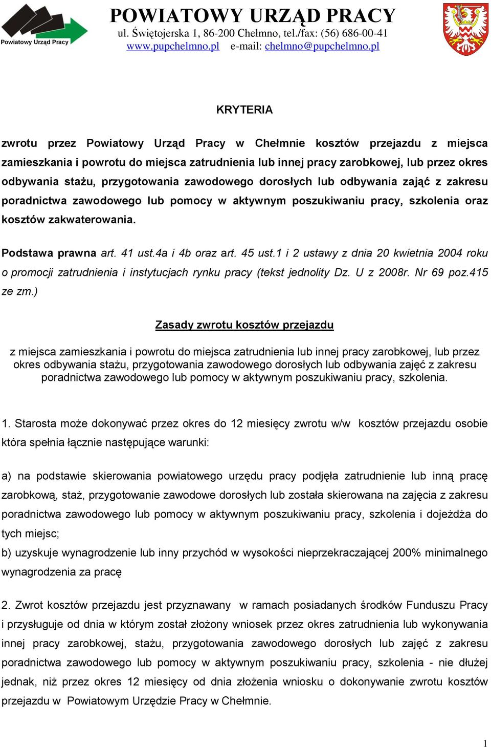 przygotowania zawodowego dorosłych lub odbywania zająć z zakresu poradnictwa zawodowego lub pomocy w aktywnym poszukiwaniu pracy, szkolenia oraz kosztów zakwaterowania. Podstawa prawna art. 41 ust.