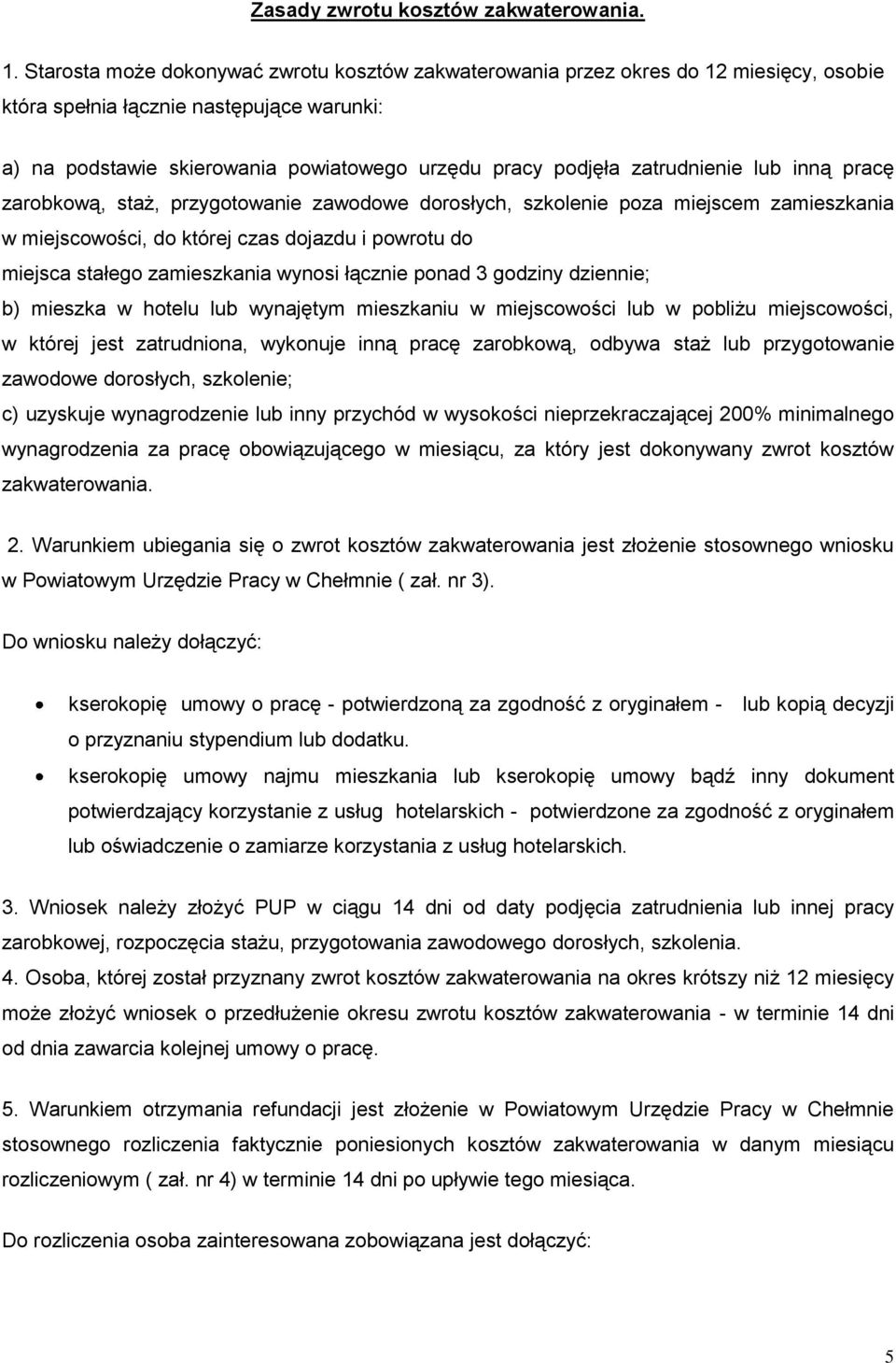 zatrudnienie lub inną pracę zarobkową, staż, przygotowanie zawodowe dorosłych, szkolenie poza miejscem zamieszkania w miejscowości, do której czas dojazdu i powrotu do miejsca stałego zamieszkania