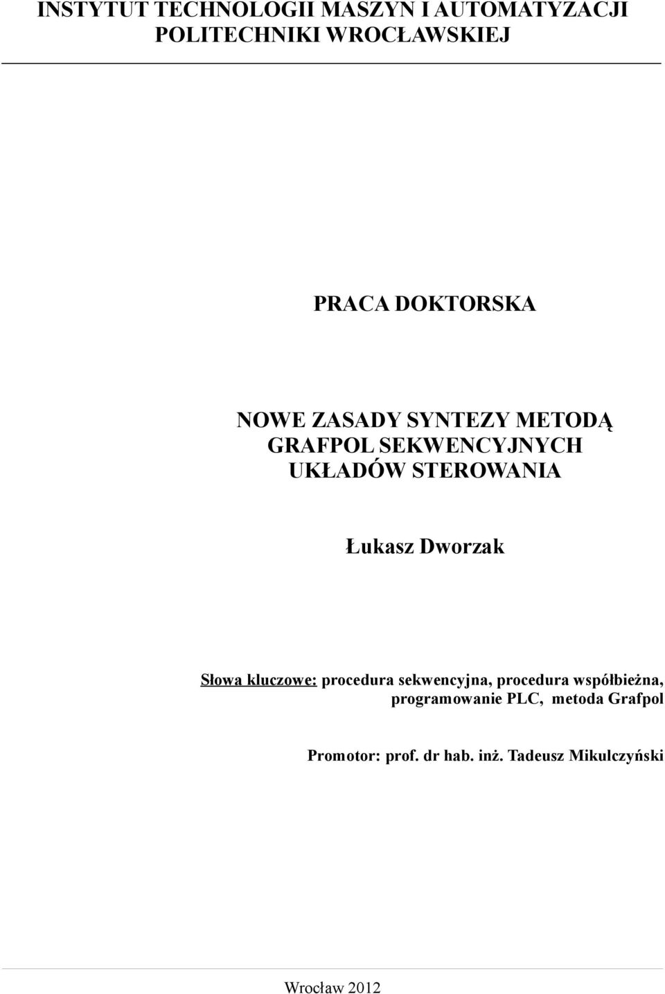 Łukasz Dworzak Słowa kluczowe: procedura sekwencyjna, procedura współbieżna,