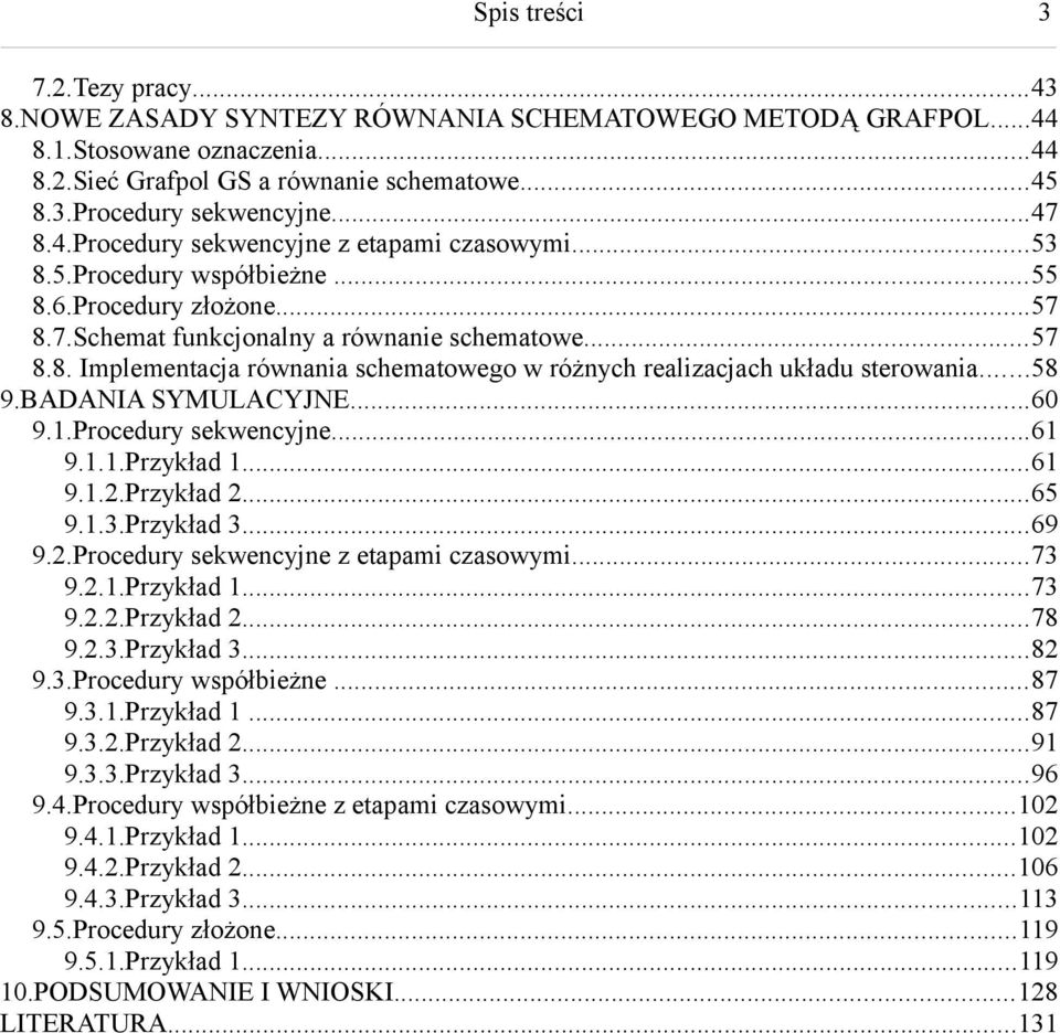 ..58 9.BADANIA SYMULACYJNE...60 9.1.Procedury sekwencyjne...61 9.1.1.Przykład 1...61 9.1.2.Przykład 2...65 9.1.3.Przykład 3...69 9.2.Procedury sekwencyjne z etapami czasowymi...73 9.2.1.Przykład 1...73 9.2.2.Przykład 2...78 9.