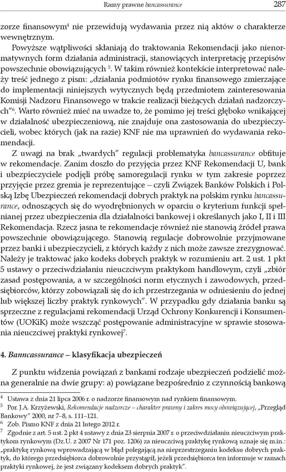 W takim również kontekście interpretować należy treść jednego z pism: działania podmiotów rynku finansowego zmierzające do implementacji niniejszych wytycznych będą przedmiotem zainteresowania