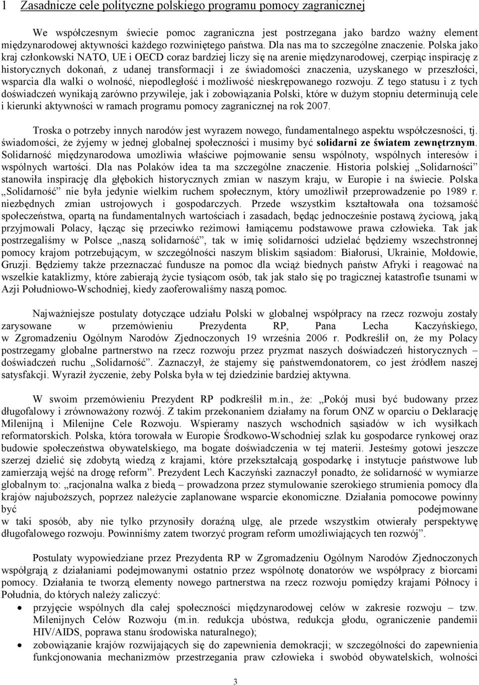 Polska jako kraj członkowski NATO, UE i OECD coraz bardziej liczy się na arenie międzynarodowej, czerpiąc inspirację z historycznych dokonań, z udanej transformacji i ze świadomości znaczenia,