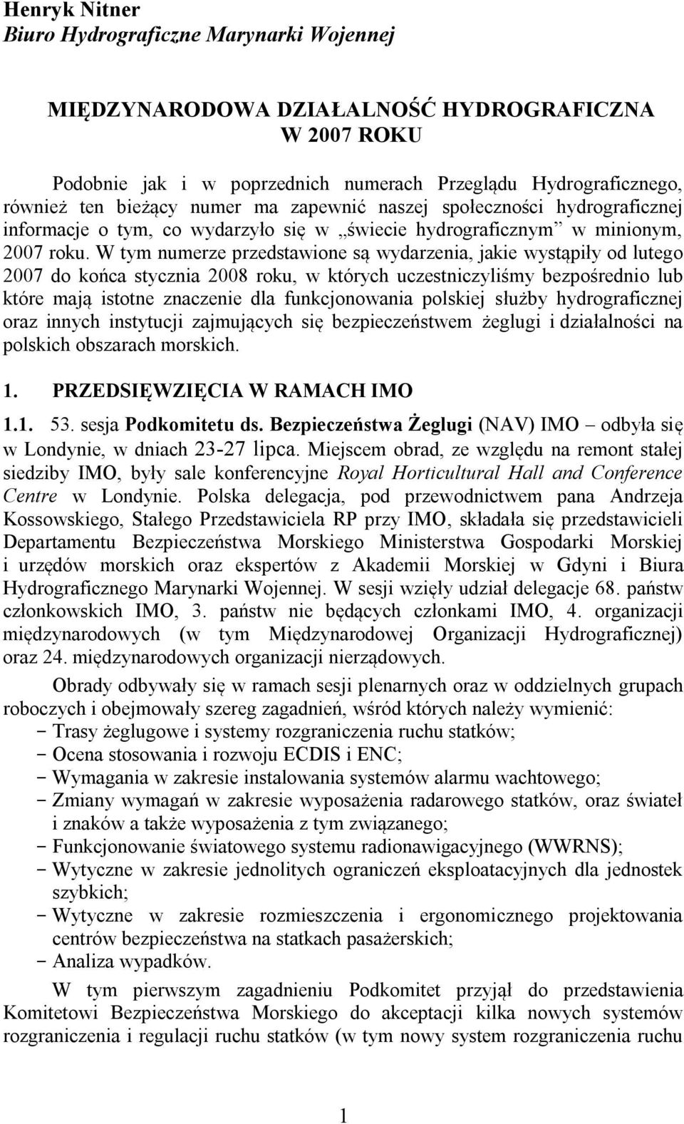 W tym numerze przedstawione są wydarzenia, jakie wystąpiły od lutego 2007 do końca stycznia 2008 roku, w których uczestniczyliśmy bezpośrednio lub które mają istotne znaczenie dla funkcjonowania