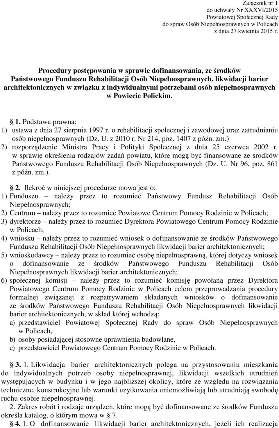 niepełnosprawnych w Powiecie Polickim. 1. Podstawa prawna: 1) ustawa z dnia 27 sierpnia 1997 r. o rehabilitacji społecznej i zawodowej oraz zatrudnianiu osób niepełnosprawnych (Dz. U. z 2010 r.