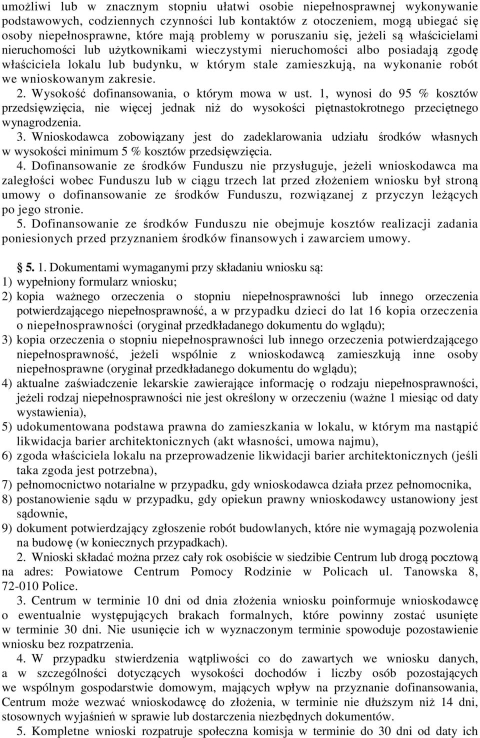 we wnioskowanym zakresie. 2. Wysokość dofinansowania, o którym mowa w ust. 1, wynosi do 95 % kosztów przedsięwzięcia, nie więcej jednak niż do wysokości piętnastokrotnego przeciętnego wynagrodzenia.