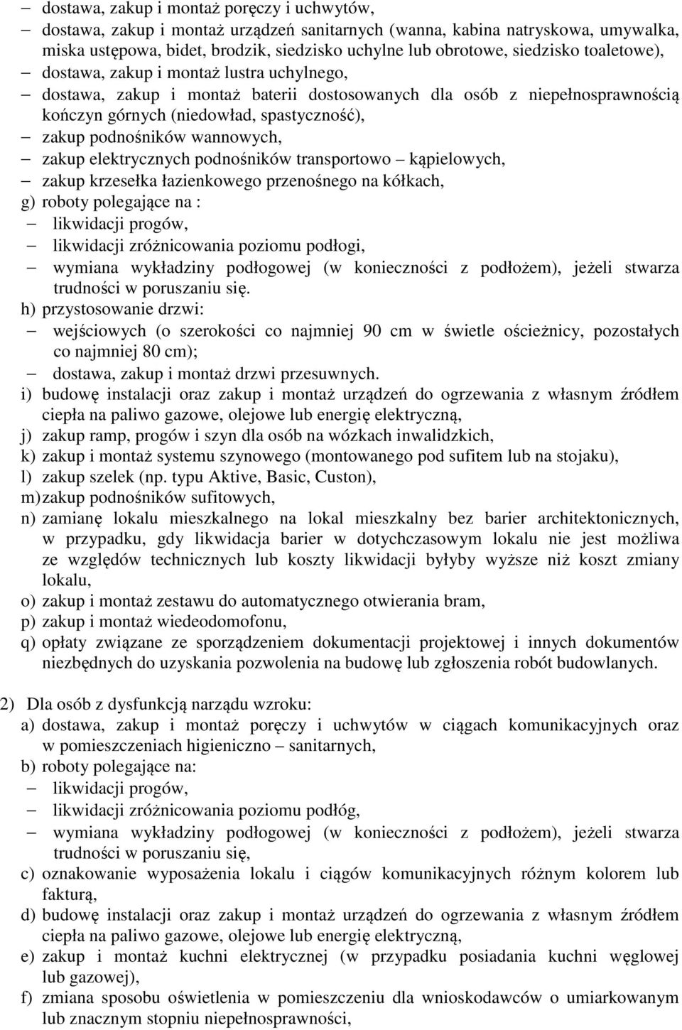 wannowych, zakup elektrycznych podnośników transportowo kąpielowych, zakup krzesełka łazienkowego przenośnego na kółkach, g) roboty polegające na : likwidacji progów, likwidacji zróżnicowania poziomu