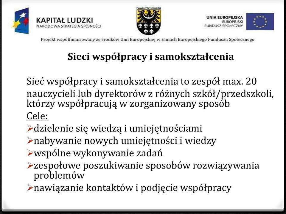 sposób Cele: dzielenie się wiedzą i umiejętnościami nabywanie nowych umiejętności i wiedzy wspólne
