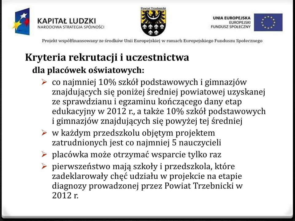 , a także 10% szkół podstawowych i gimnazjów znajdujących się powyżej tej średniej w każdym przedszkolu objętym projektem zatrudnionych jest co