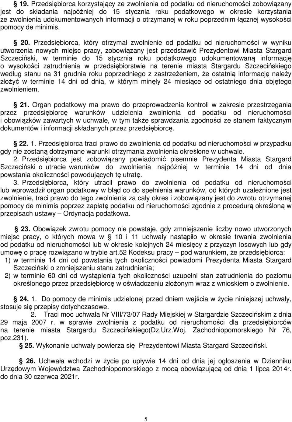 Przedsiębiorca, który otrzymał zwolnienie od podatku od nieruchomości w wyniku utworzenia nowych miejsc pracy, zobowiązany jest przedstawić Prezydentowi Miasta Stargard Szczeciński, w terminie do 15