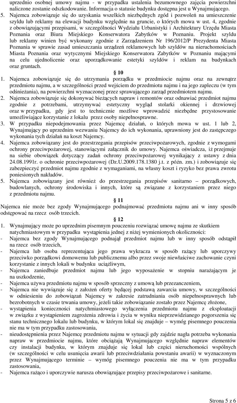 4, zgodnie z obowiązującymi przepisami, w szczególności Wydziału Urbanistyki i Architektury Urzędu Miasta Poznania oraz Biura Miejskiego Konserwatora Zabytków w Poznaniu.