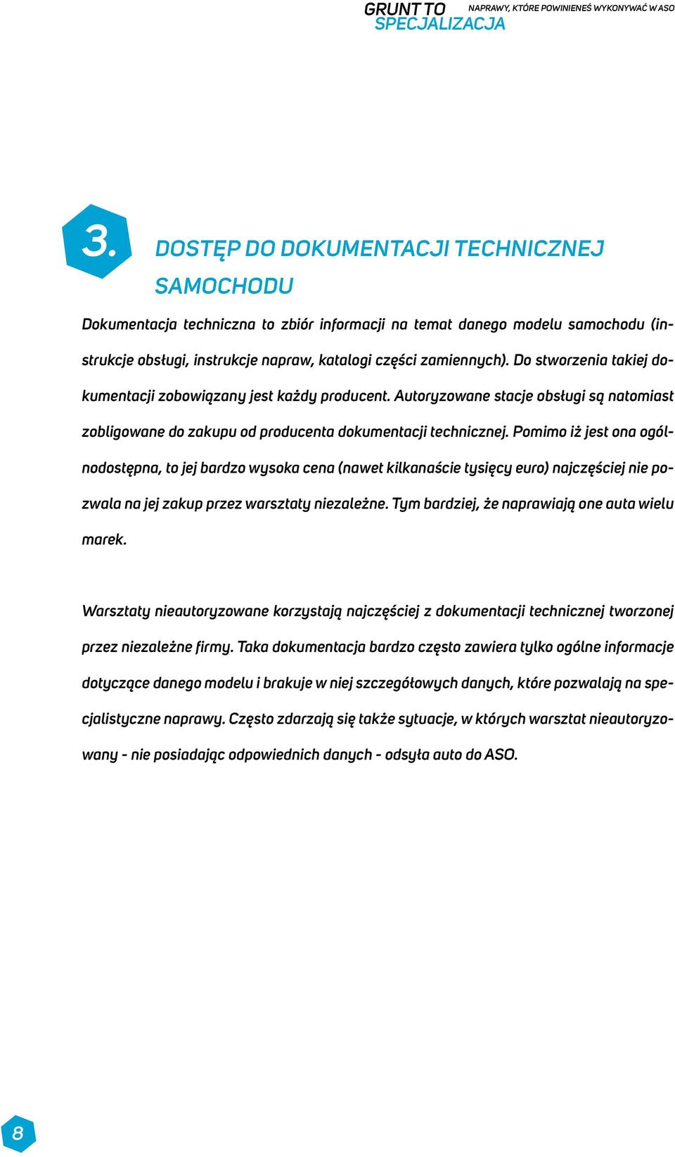 Do stworzenia takiej dokumentacji zobowiązany jest każdy producent. Autoryzowane stacje obsługi są natomiast zobligowane do zakupu od producenta dokumentacji technicznej.
