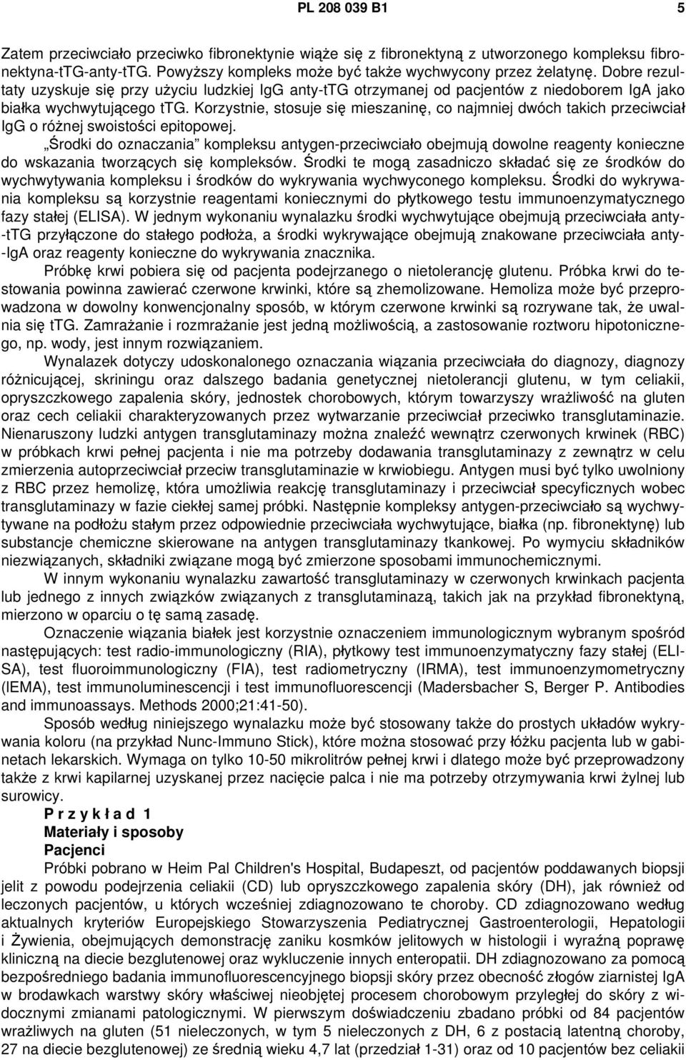 Korzystnie, stosuje się mieszaninę, co najmniej dwóch takich przeciwciał IgG o różnej swoistości epitopowej.