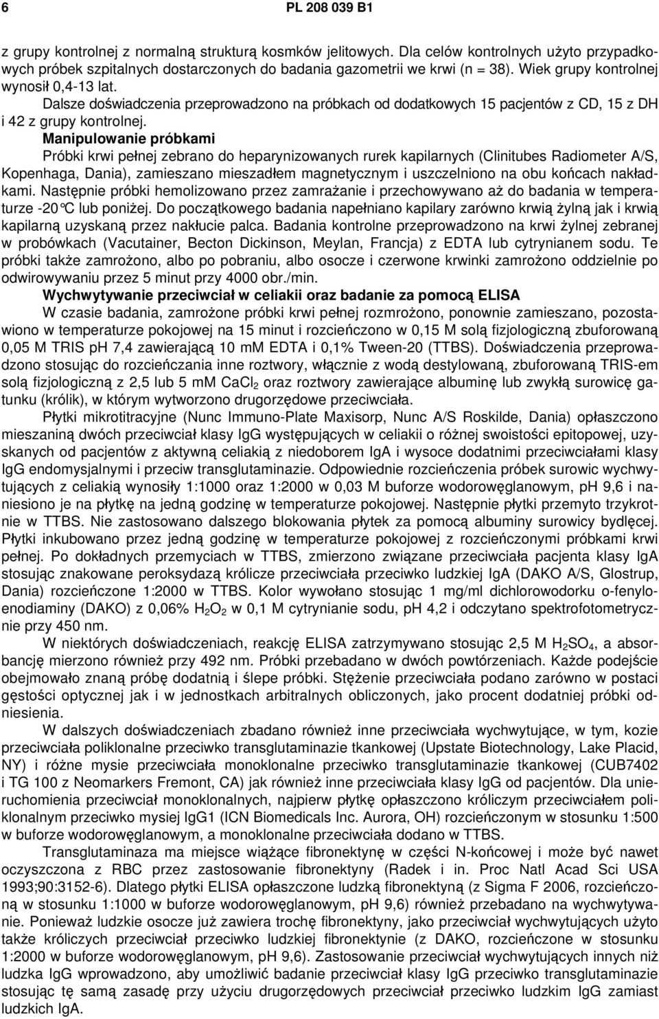 Manipulowanie próbkami Próbki krwi pełnej zebrano do heparynizowanych rurek kapilarnych (Clinitubes Radiometer A/S, Kopenhaga, Dania), zamieszano mieszadłem magnetycznym i uszczelniono na obu końcach