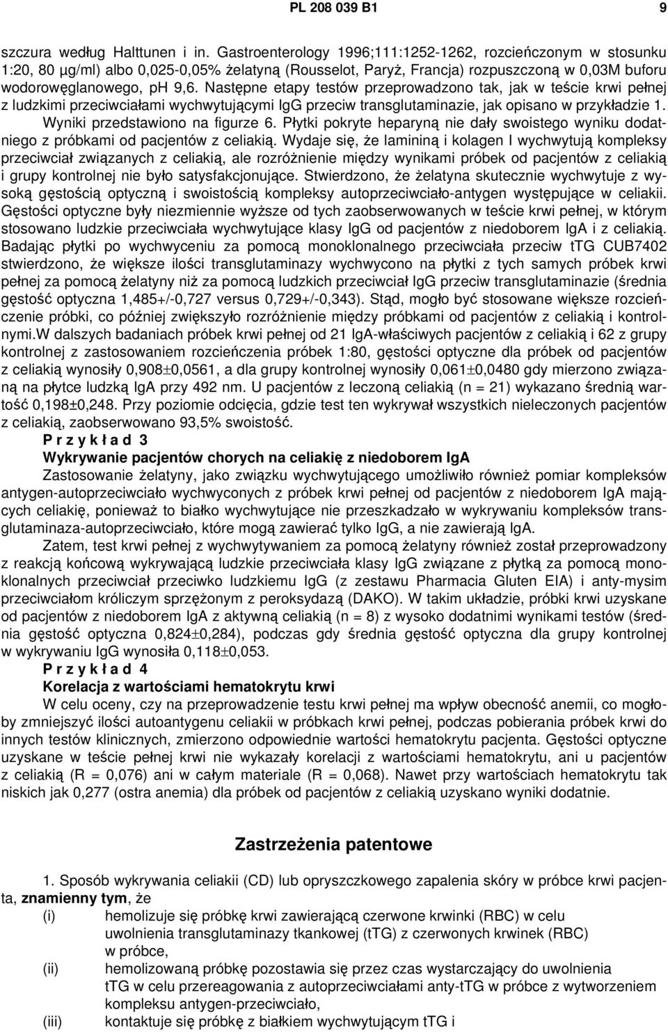 Następne etapy testów przeprowadzono tak, jak w teście krwi pełnej z ludzkimi przeciwciałami wychwytującymi IgG przeciw transglutaminazie, jak opisano w przykładzie 1.