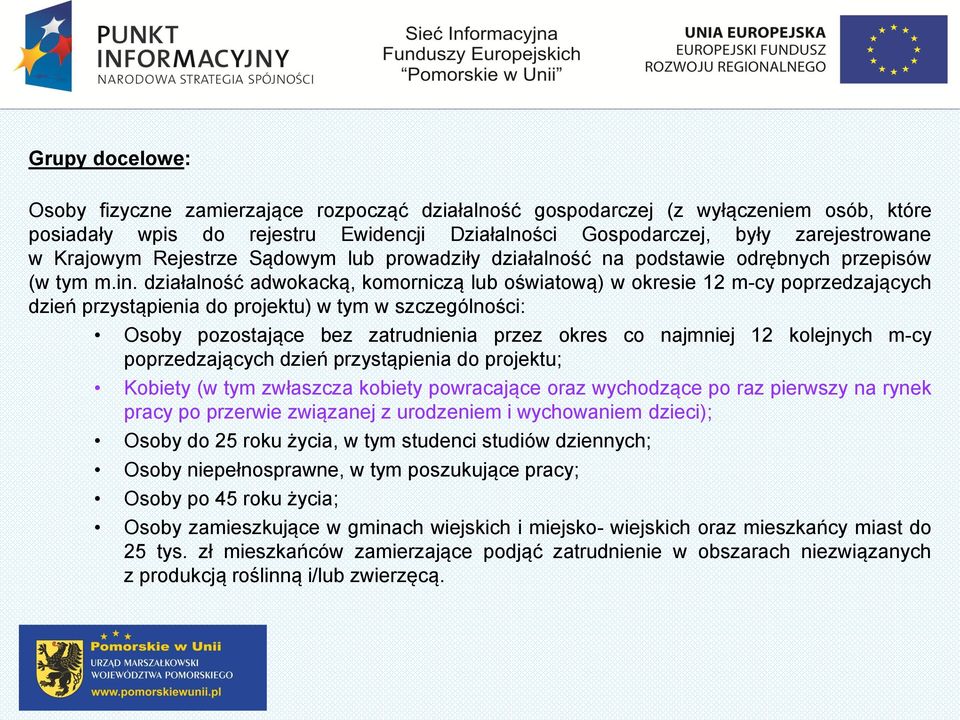 działalność adwokacką, komorniczą lub oświatową) w okresie 12 m-cy poprzedzających dzień przystąpienia do projektu) w tym w szczególności: Osoby pozostające bez zatrudnienia przez okres co najmniej