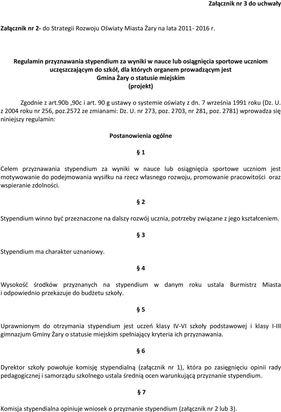 art.90b,90c i art. 90 g ustawy o systemie oświaty z dn. 7 września 1991 roku (Dz. U. z 2004 roku nr 256, poz.2572 ze zmianami: Dz. U. nr 273, poz. 2703, nr 281, poz.