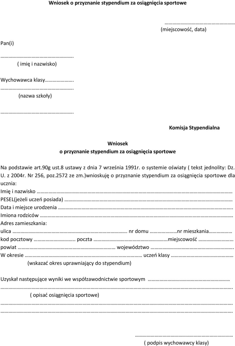 z 2004r. Nr 256, poz.2572 ze zm.)wnioskuję o przyznanie stypendium za osiągnięcia sportowe dla ucznia: Imię i nazwisko PESEL(jeżeli uczeo posiada) Data i miejsce urodzenia Imiona rodziców.