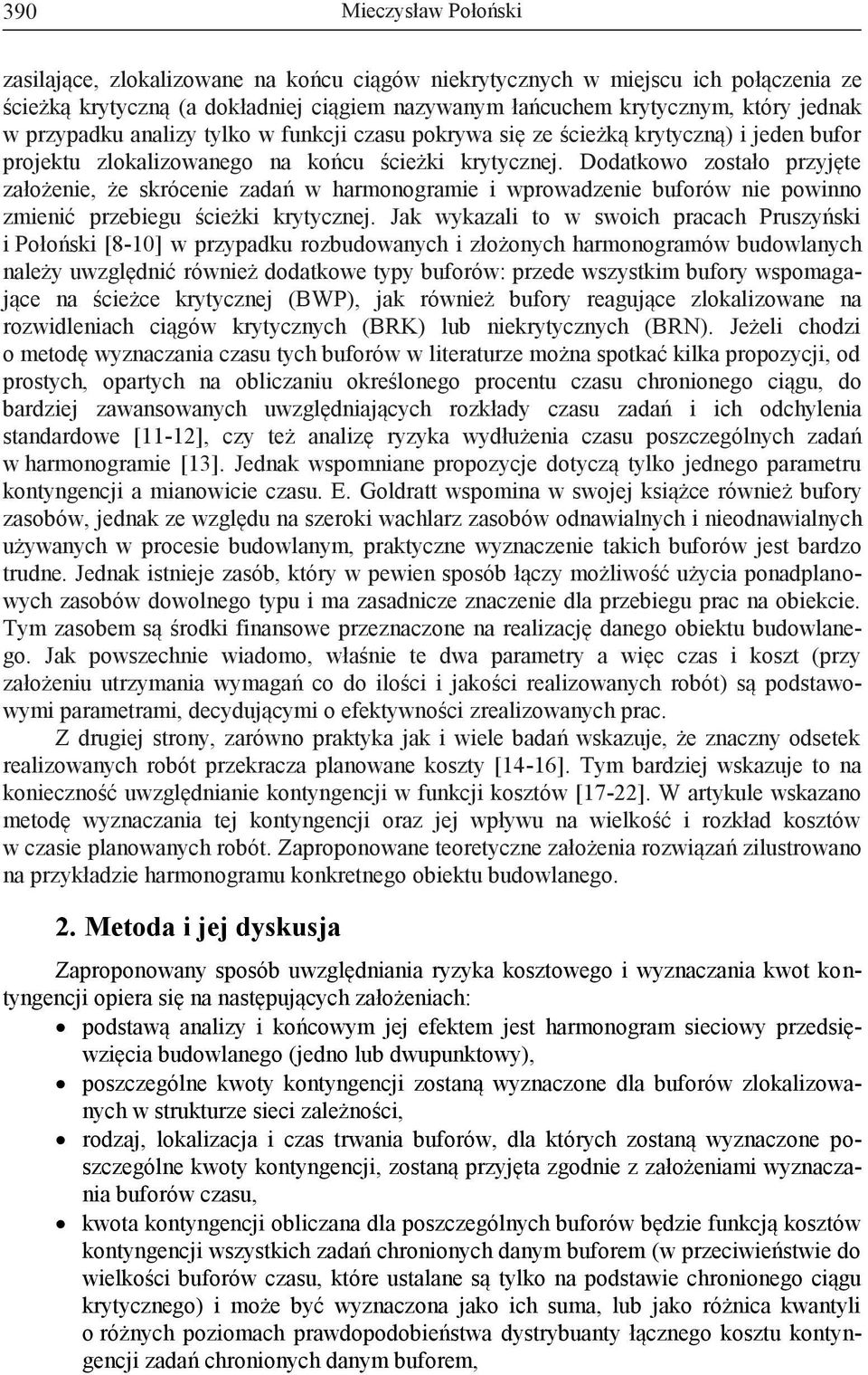 Dodatkowo zostało przyjęte założenie, że skrócenie zadań w harmonogramie i wprowadzenie buforów nie powinno zmienić przebiegu ścieżki krytycznej.