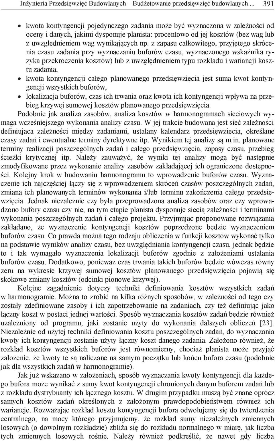 z zapasu całkowitego, przyjętego skrócenia czasu zadania przy wyznaczaniu buforów czasu, wyznaczonego wskaźnika ryzyka przekroczenia kosztów) lub z uwzględnieniem typu rozkładu i wariancji kosztu