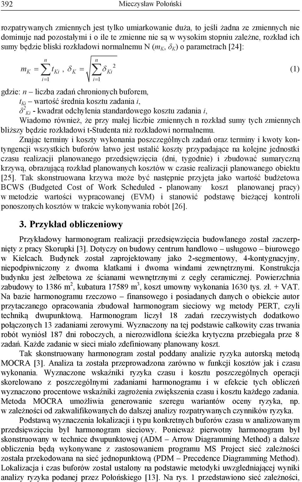 kwadrat odchylenia standardowego kosztu zadania i, Wiadomo również, że przy małej liczbie zmiennych n rozkład sumy tych zmiennych bliższy będzie rozkładowi t-studenta niż rozkładowi normalnemu.