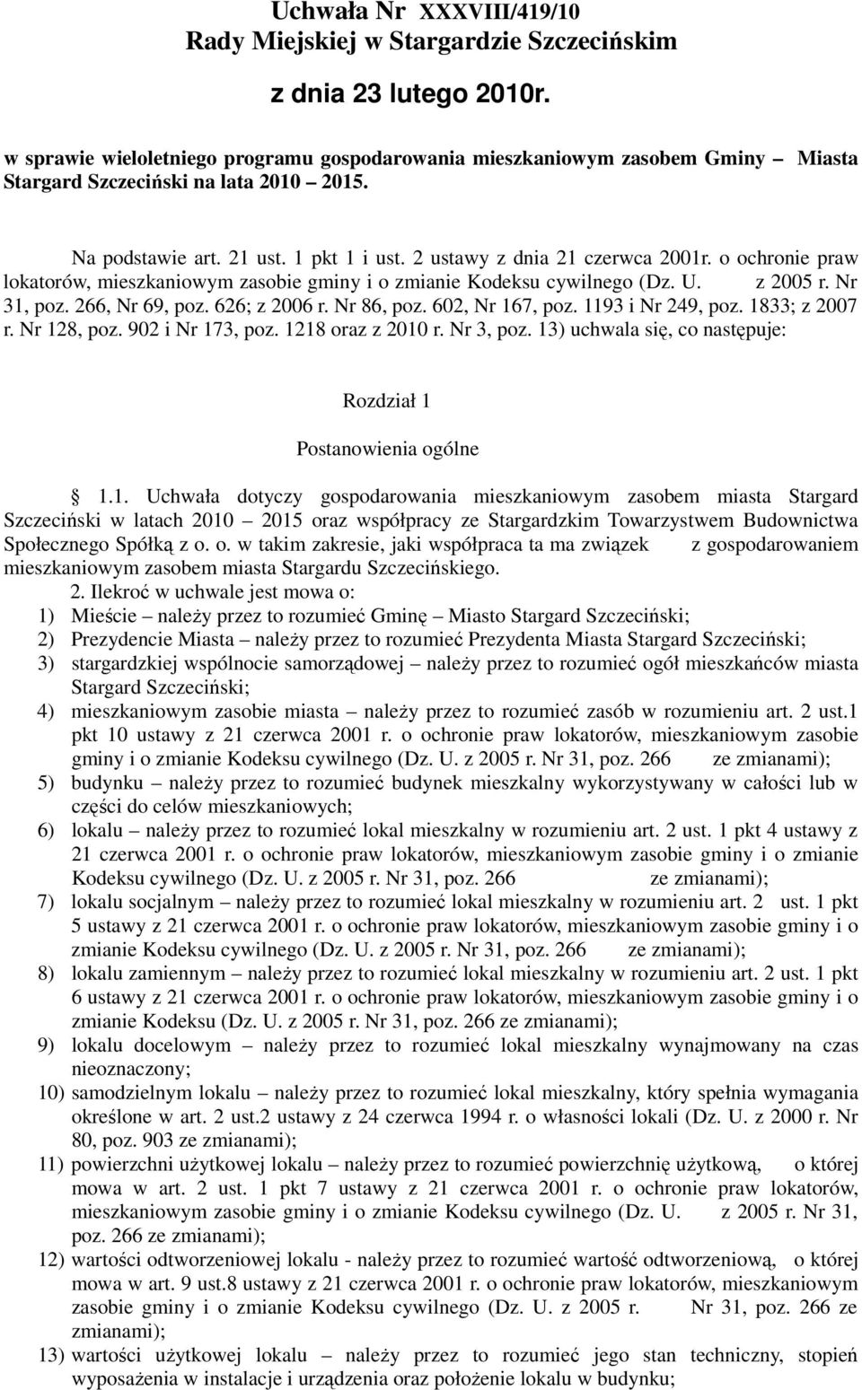 o ochronie praw lokatorów, mieszkaniowym zasobie gminy i o zmianie Kodeksu cywilnego (Dz. U. z 2005 r. Nr 31, poz. 266, Nr 69, poz. 626; z 2006 r. Nr 86, poz. 602, Nr 167, poz. 1193 i Nr 249, poz.