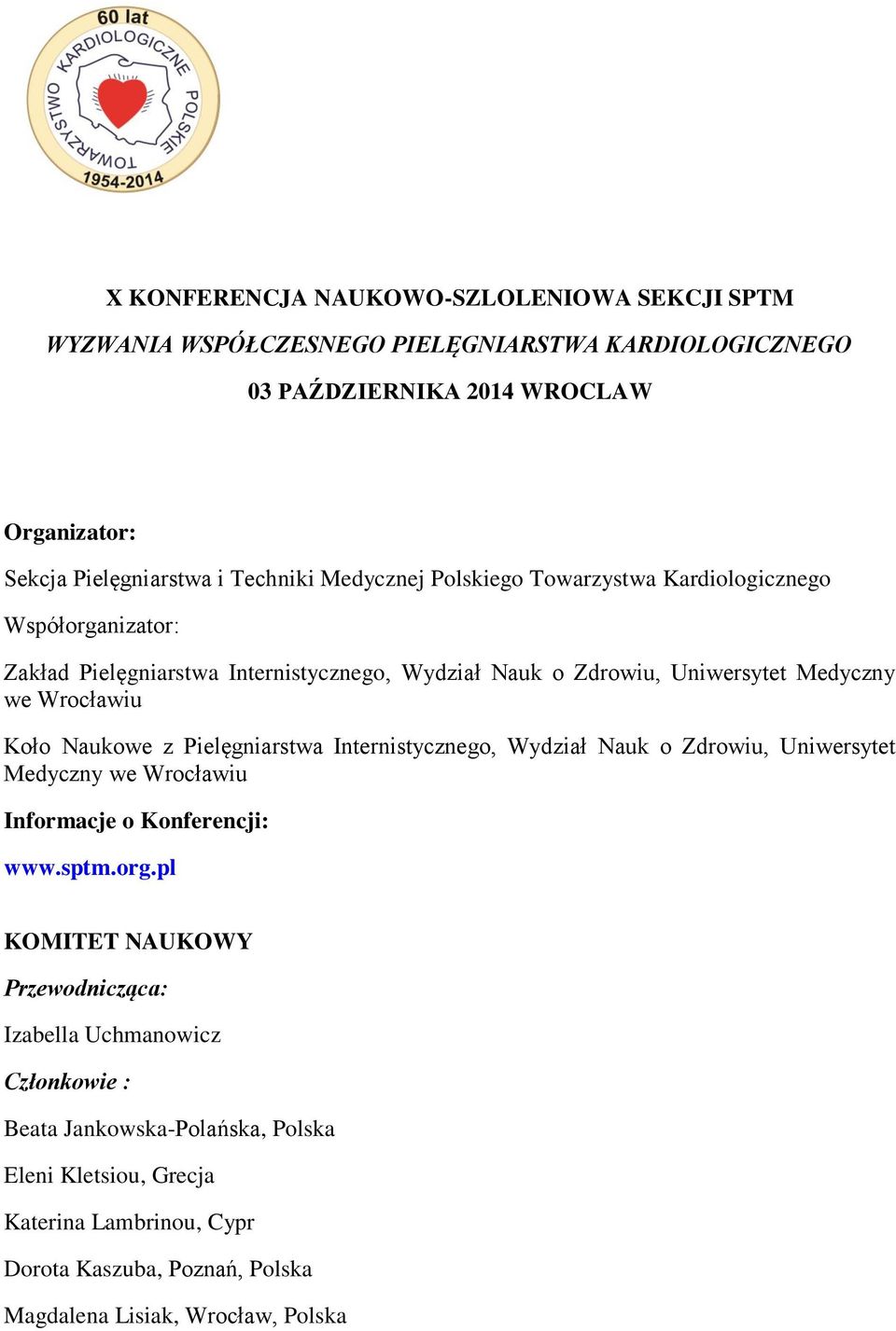 Koło Naukowe z Pielęgniarstwa Internistycznego, Wydział Nauk o Zdrowiu, Uniwersytet Medyczny we Wrocławiu Informacje o Konferencji: www.sptm.org.