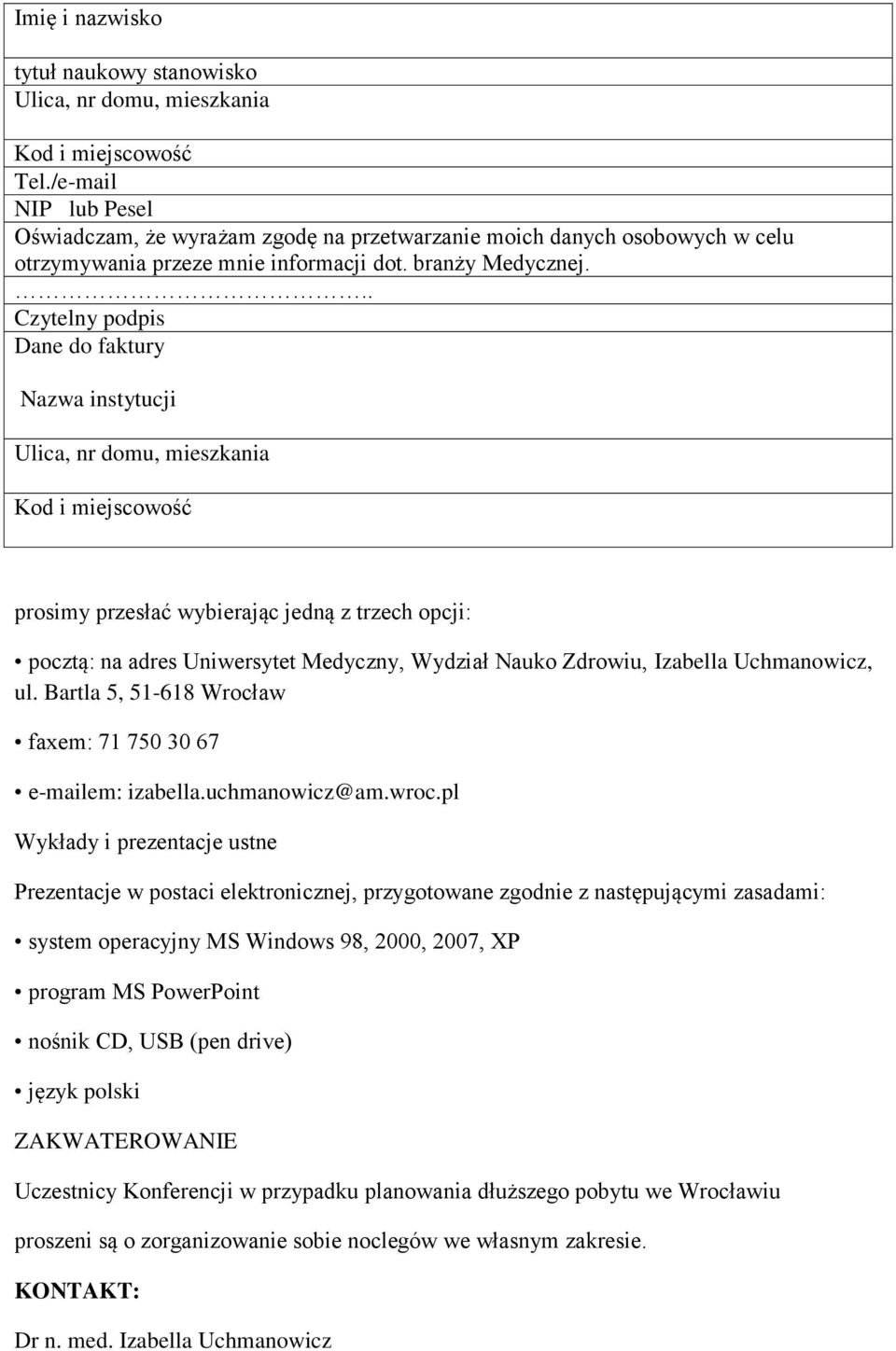 .. Czytelny podpis Dane do faktury Nazwa instytucji Ulica, nr domu, mieszkania Kod i miejscowość prosimy przesłać wybierając jedną z trzech opcji: pocztą: na adres Uniwersytet Medyczny, Wydział Nauko